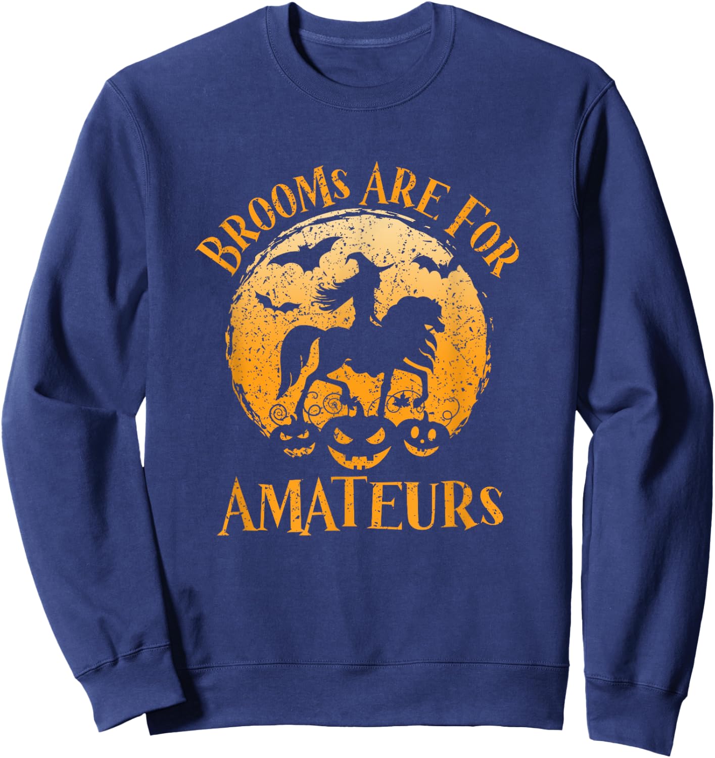 Horses Witch Halloween Funny Brooms Are For Amateurs Sweatshirt - Sweatshirt | Navy
