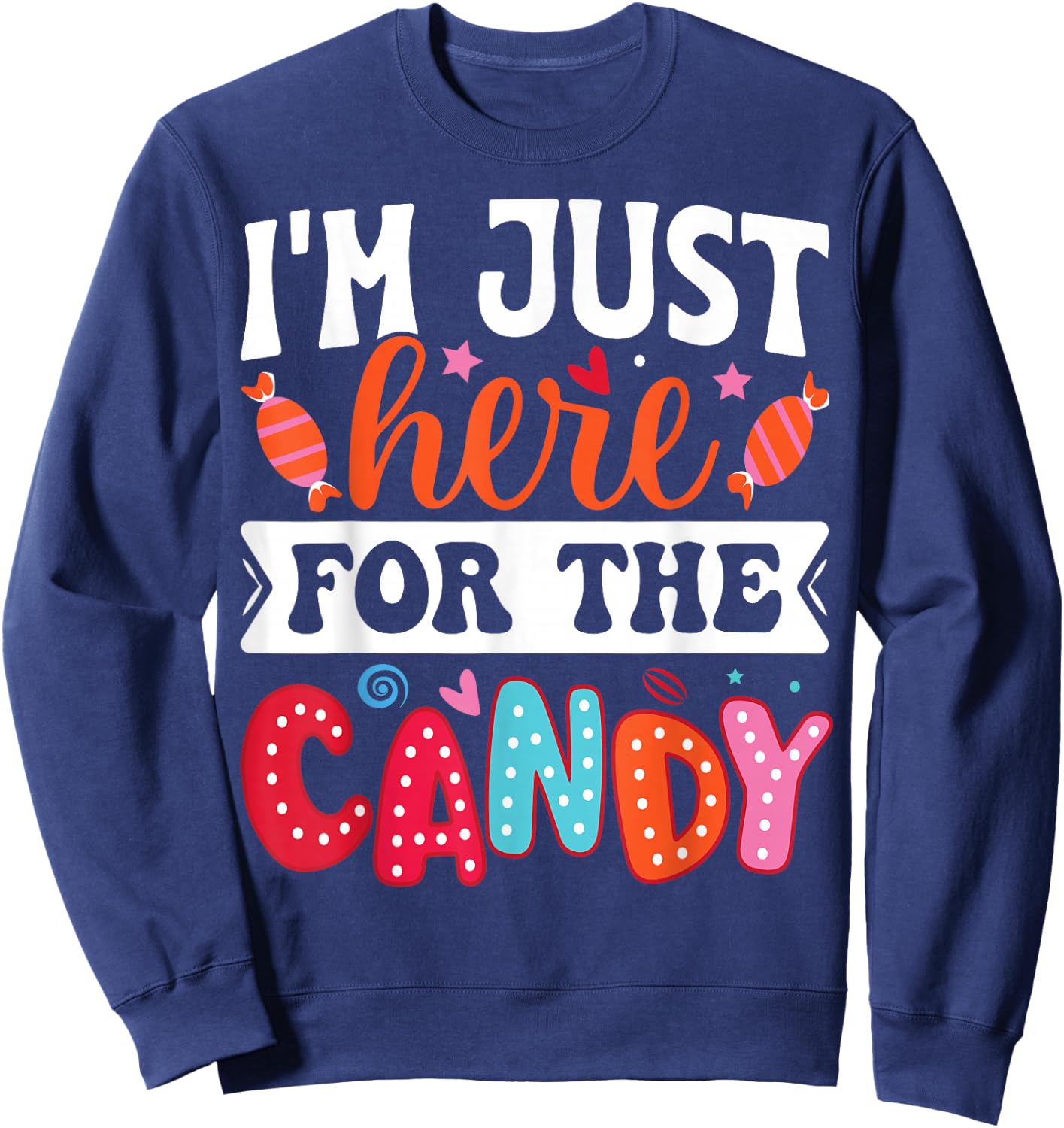 I'm Just Here For The Candy Funny Christmas Halloween Candy Sweatshirt - Sweatshirt | Navy