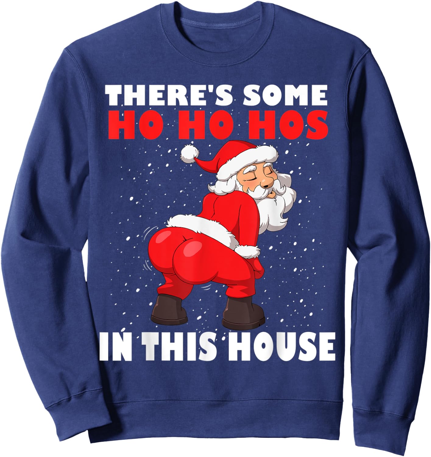 Twerking Santa Claus There's Some Ho Ho Hos In This House Sweatshirt - Sweatshirt | Navy