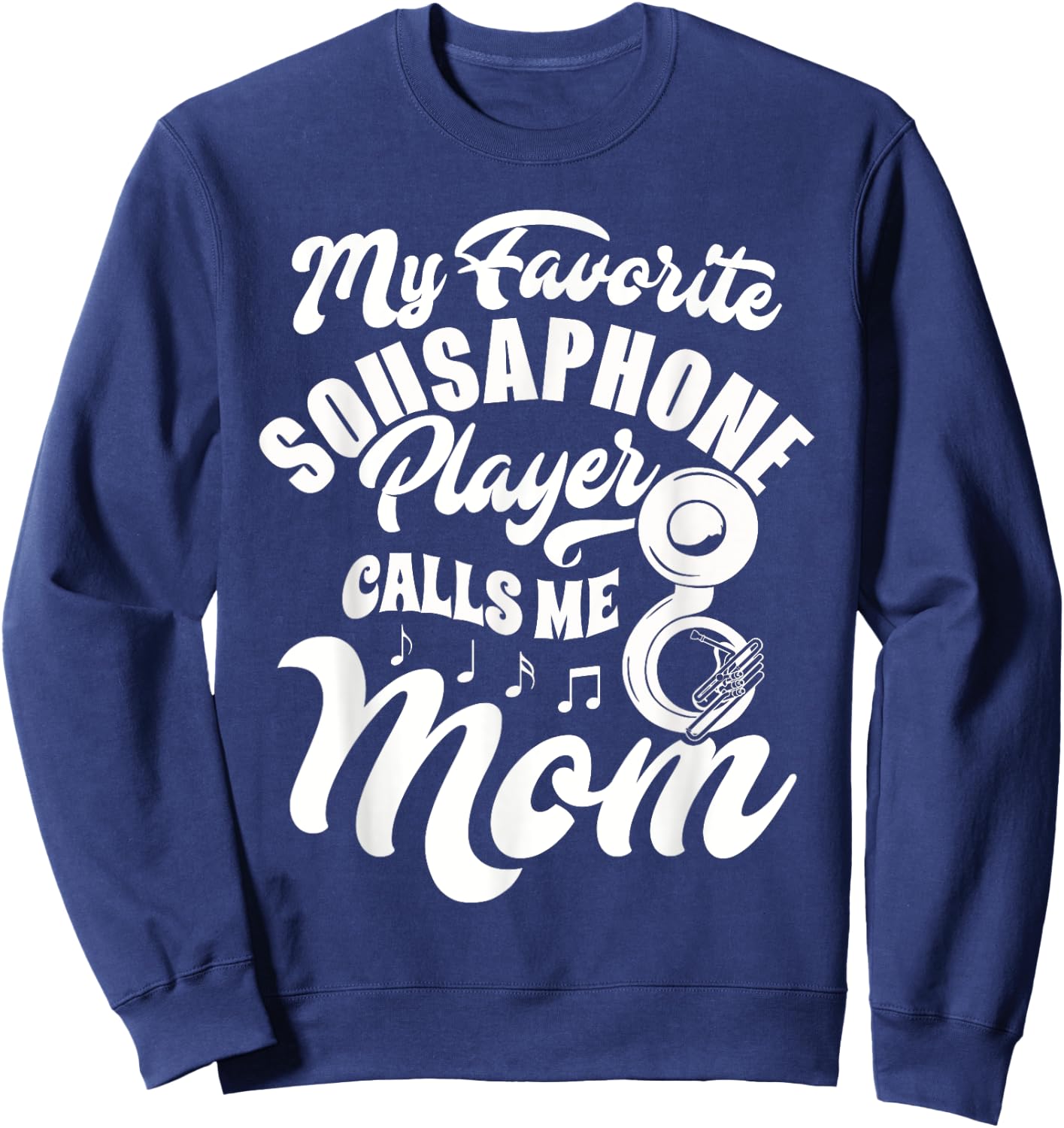 My Favorite Sousaphone Player Calls Me Mom Marching Band Sweatshirt - Sweatshirt | Navy