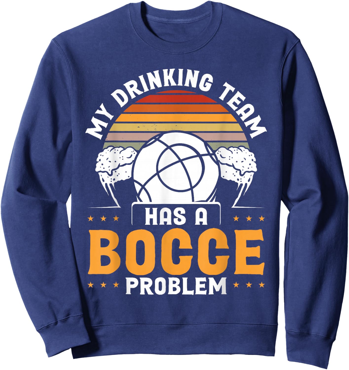 My Drinking Team Has A Bocce Problem Sweatshirt - Sweatshirt | Navy