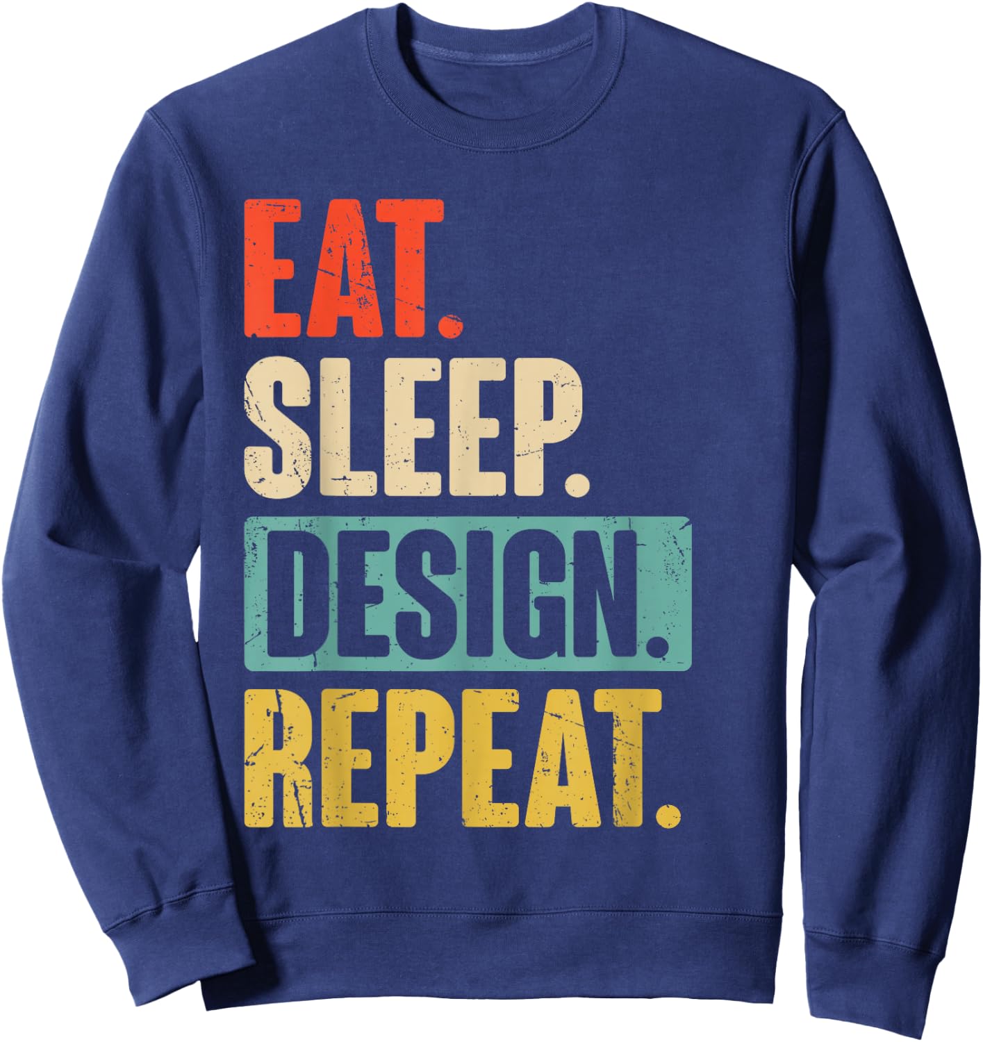 Eat Sleep Design Repeat Funny Graphic Designer Architecture Sweatshirt - Sweatshirt | Navy