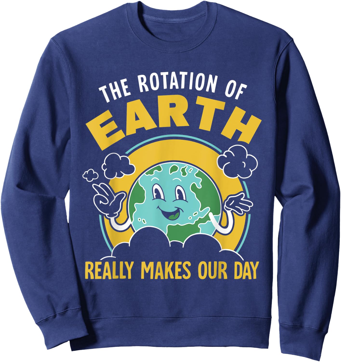 The Rotation Of Earth Really Makes Our Day Science Teacher Sweatshirt - Sweatshirt | Navy