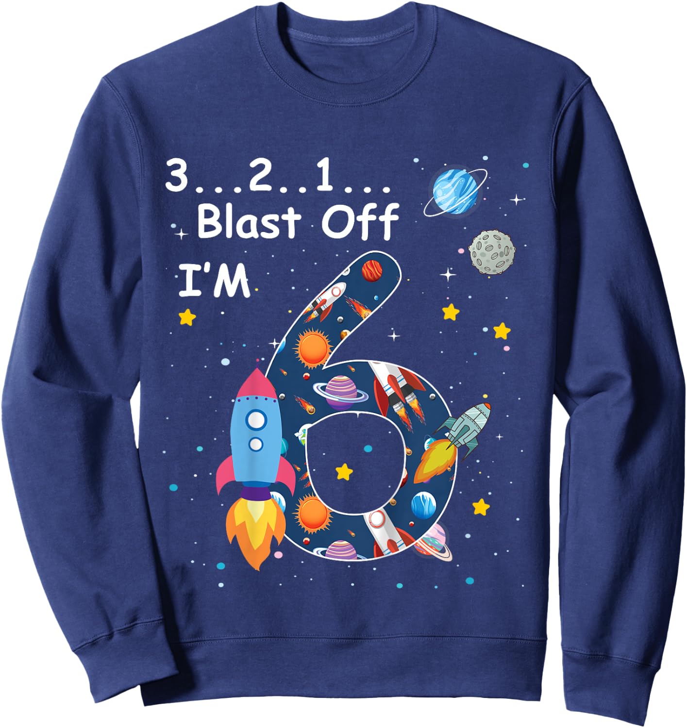 Outer Space Blast Off 6 Year Old 6th Birthday Boys Girls Sweatshirt - Sweatshirt | Navy