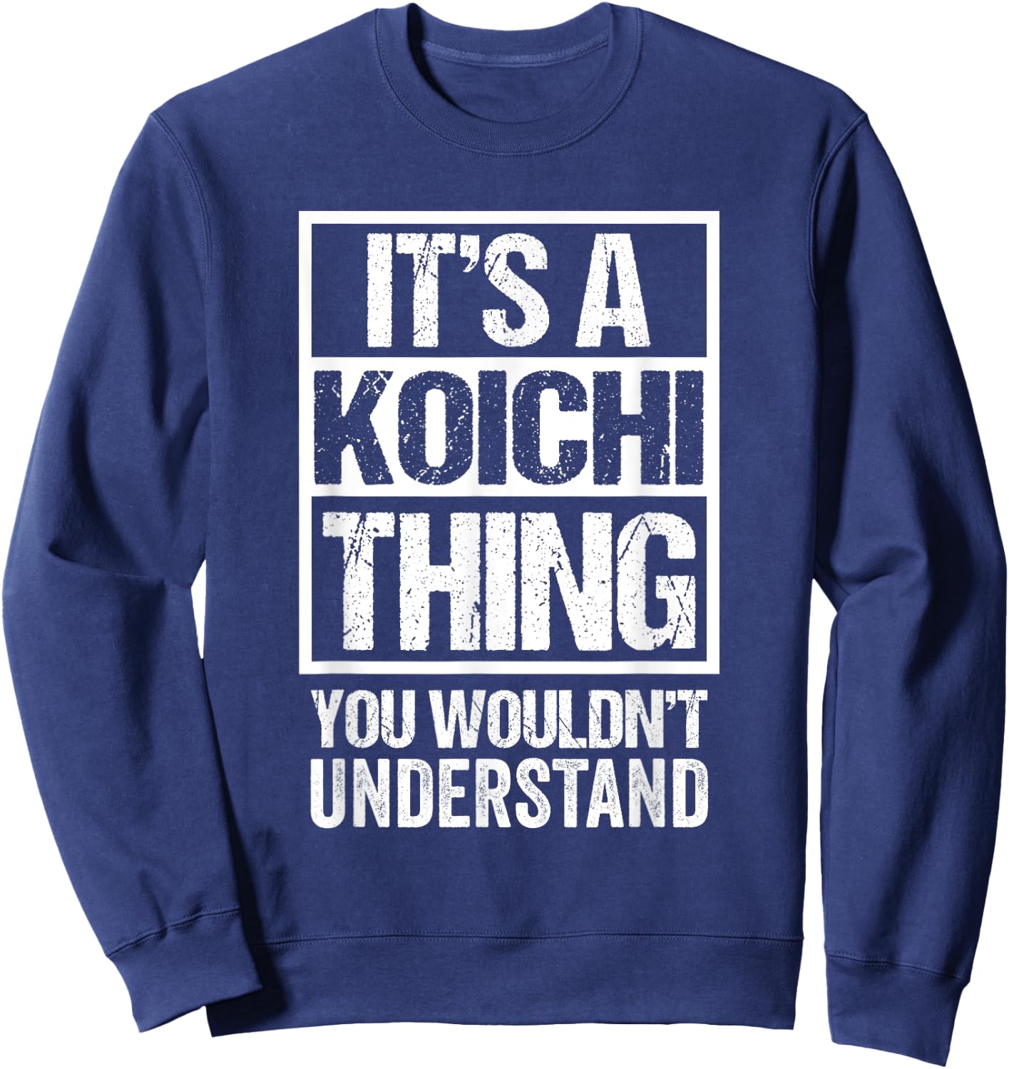 It's A Koichi Thing You Wouldn't Understand First Name Sweatshirt - Sweatshirt | Navy