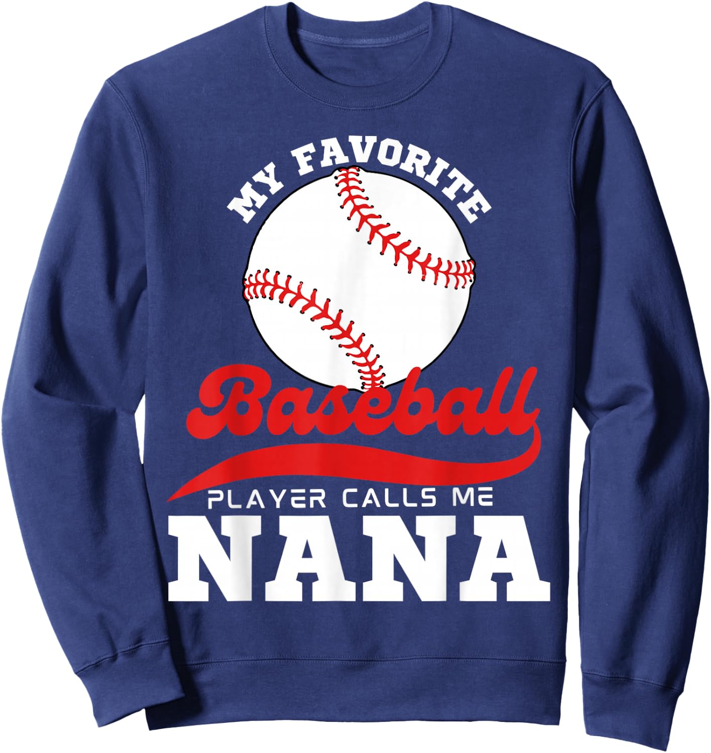 My Favorite Baseball Player Calls Me Nana Cute Nana Baseball Sweatshirt - Sweatshirt | Navy