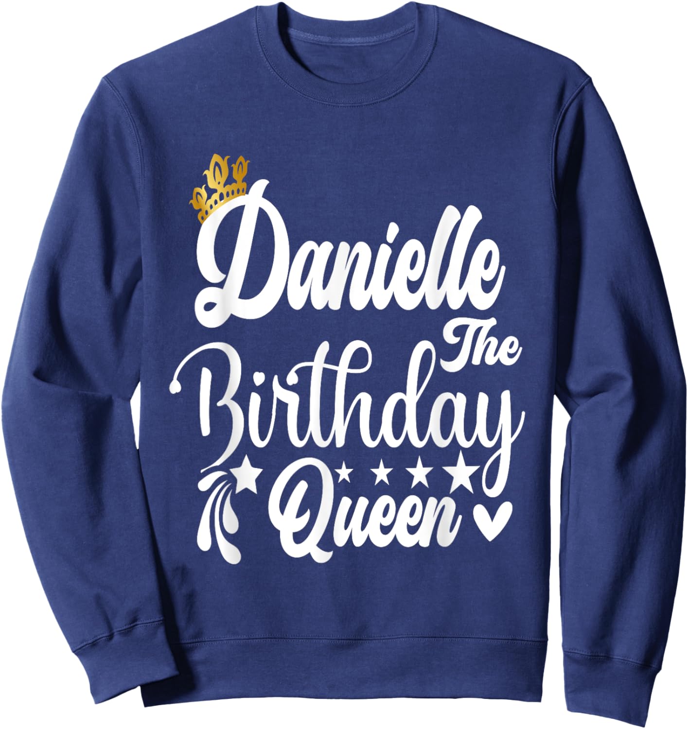 Danielle The Birthday Queen Happy Birthday Shirt Sweatshirt - Sweatshirt | Navy