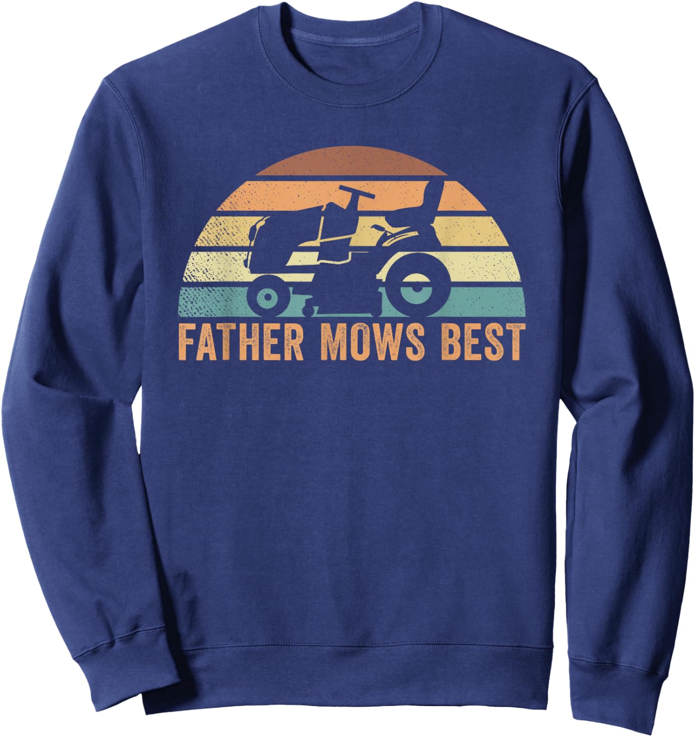 Father Mows Best Lawn Care Dad Mowing Gardener Father's Day Sweatshirt - Sweatshirt | Navy