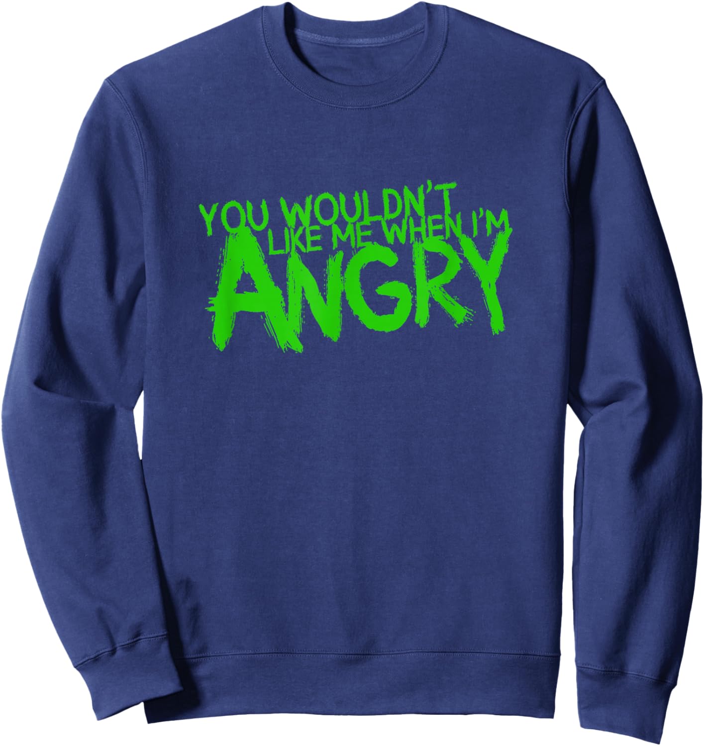 You Wouldn't Like Me When I'm Angry Sweatshirt - Sweatshirt | Navy