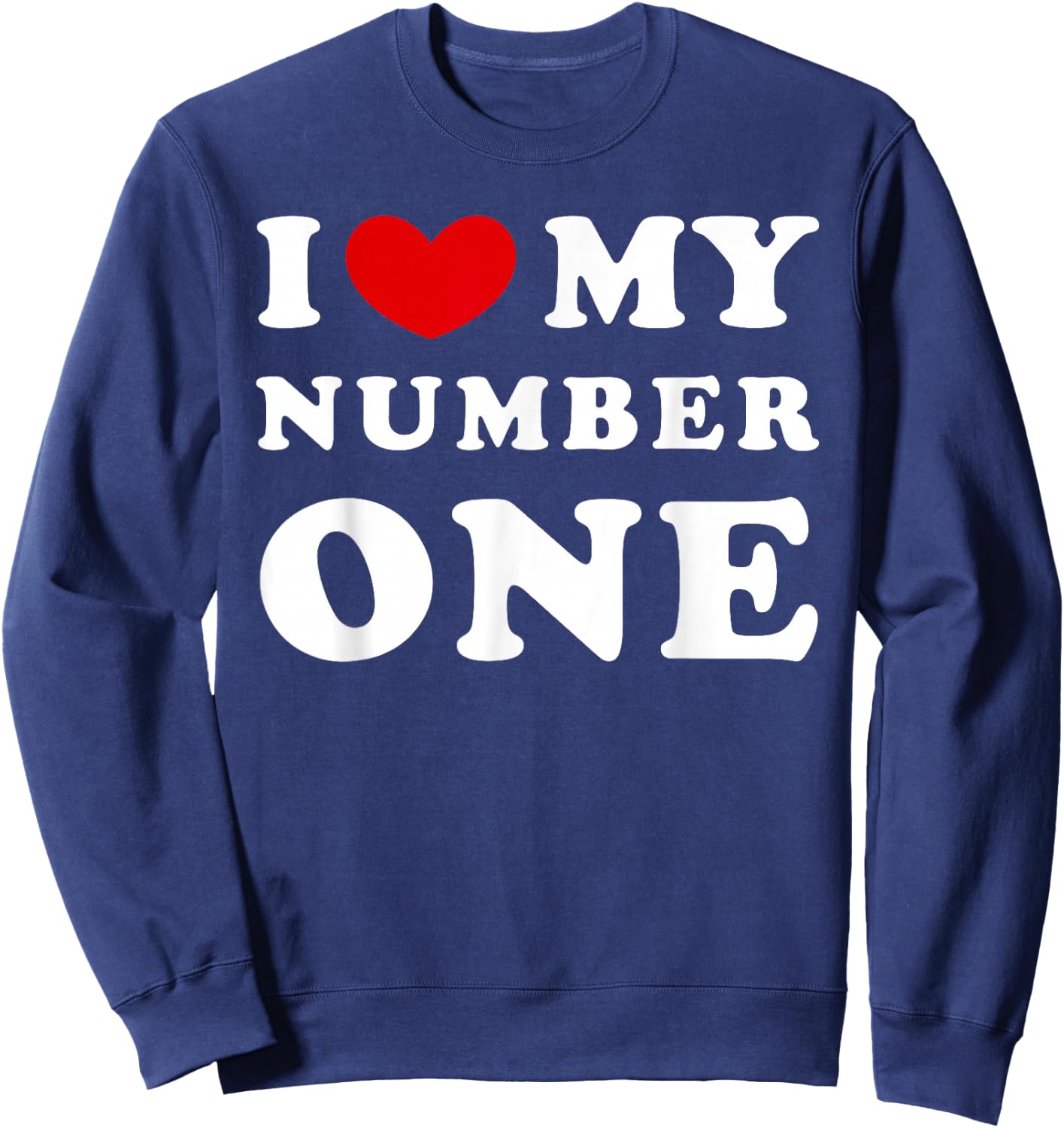 I Love My Number One, I Love My Number One Sweatshirt - Sweatshirt | Navy