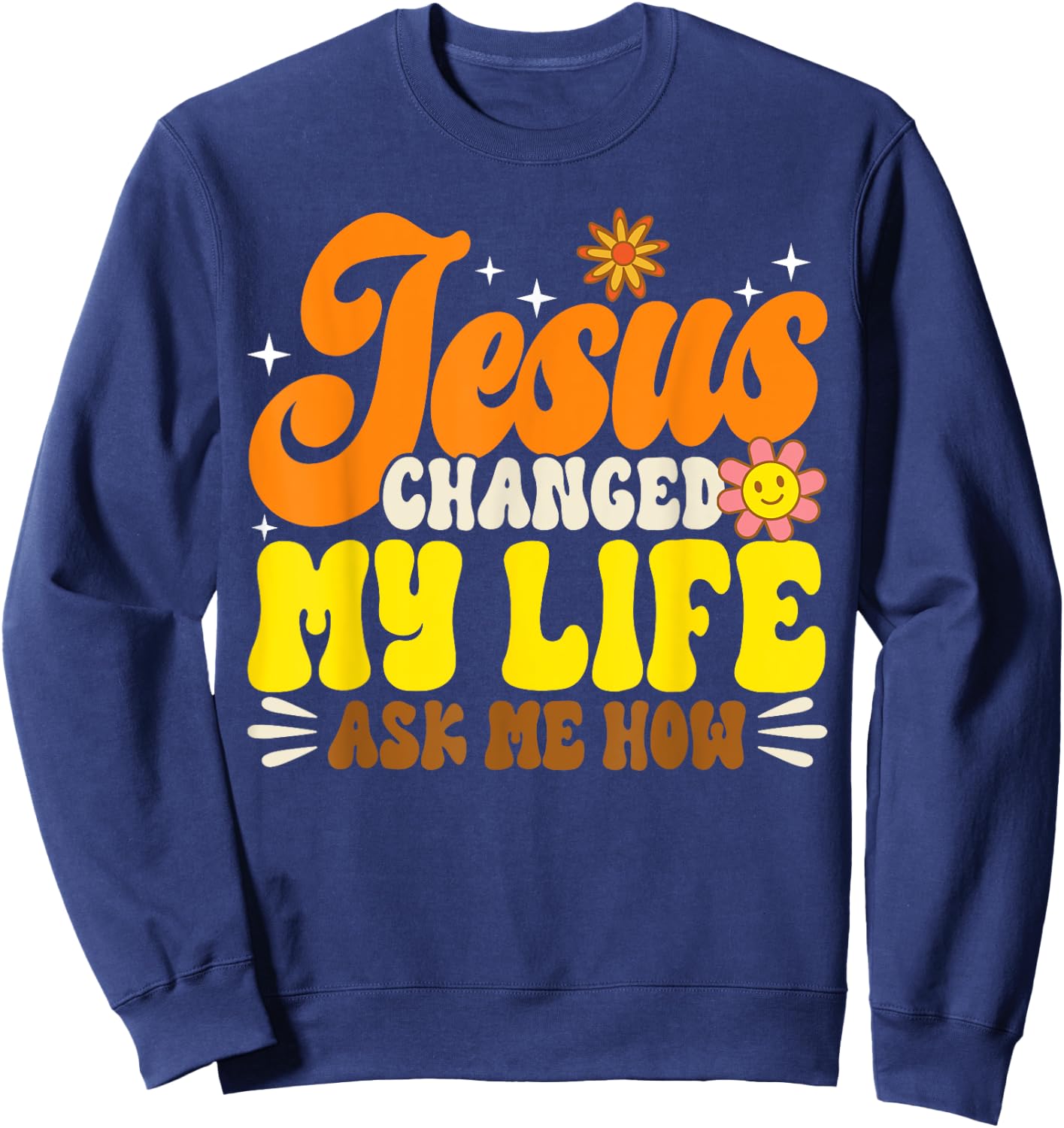 Christian Retro Jesus Changed My Life Ask Me How God 70s Sweatshirt - Sweatshirt | Navy