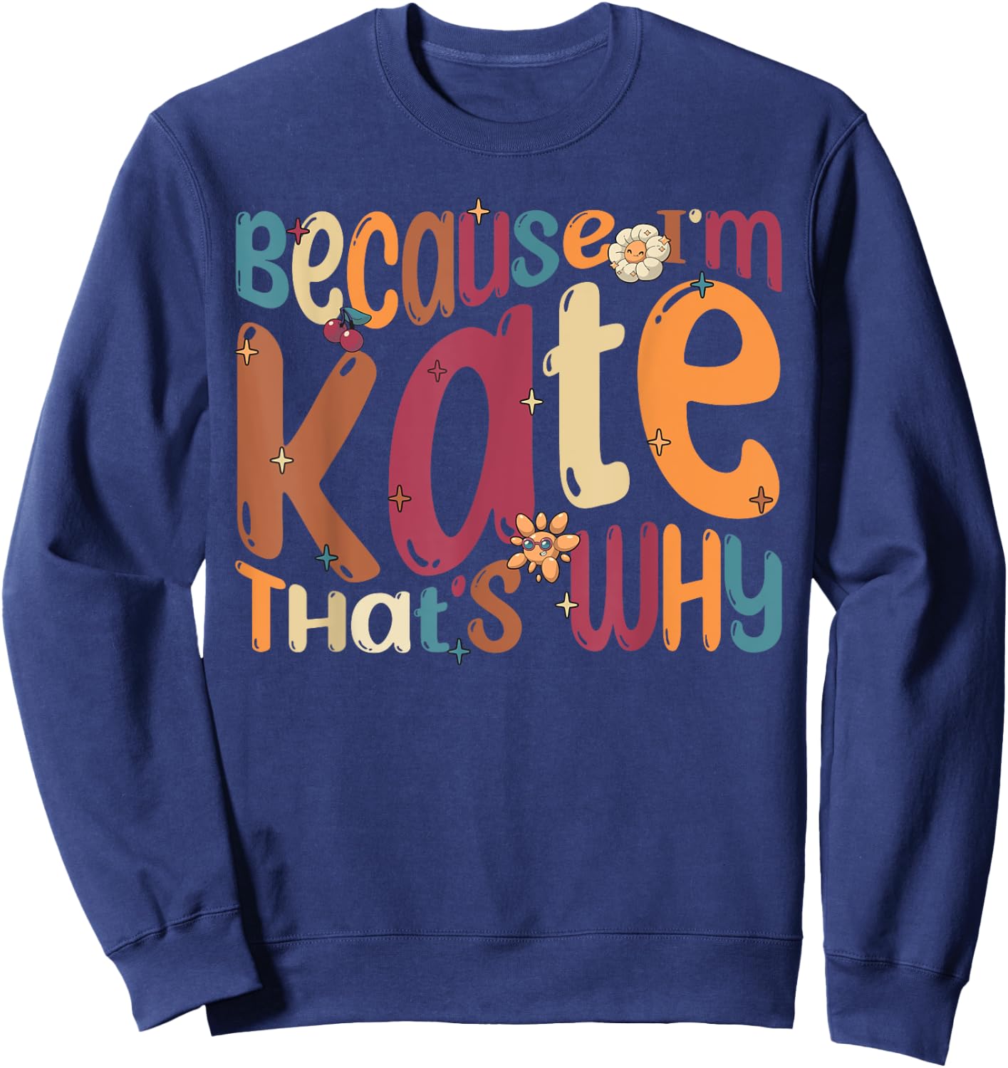 Because I'm Kate That's Why Funny Groovy Kate Sweatshirt - Sweatshirt | Navy
