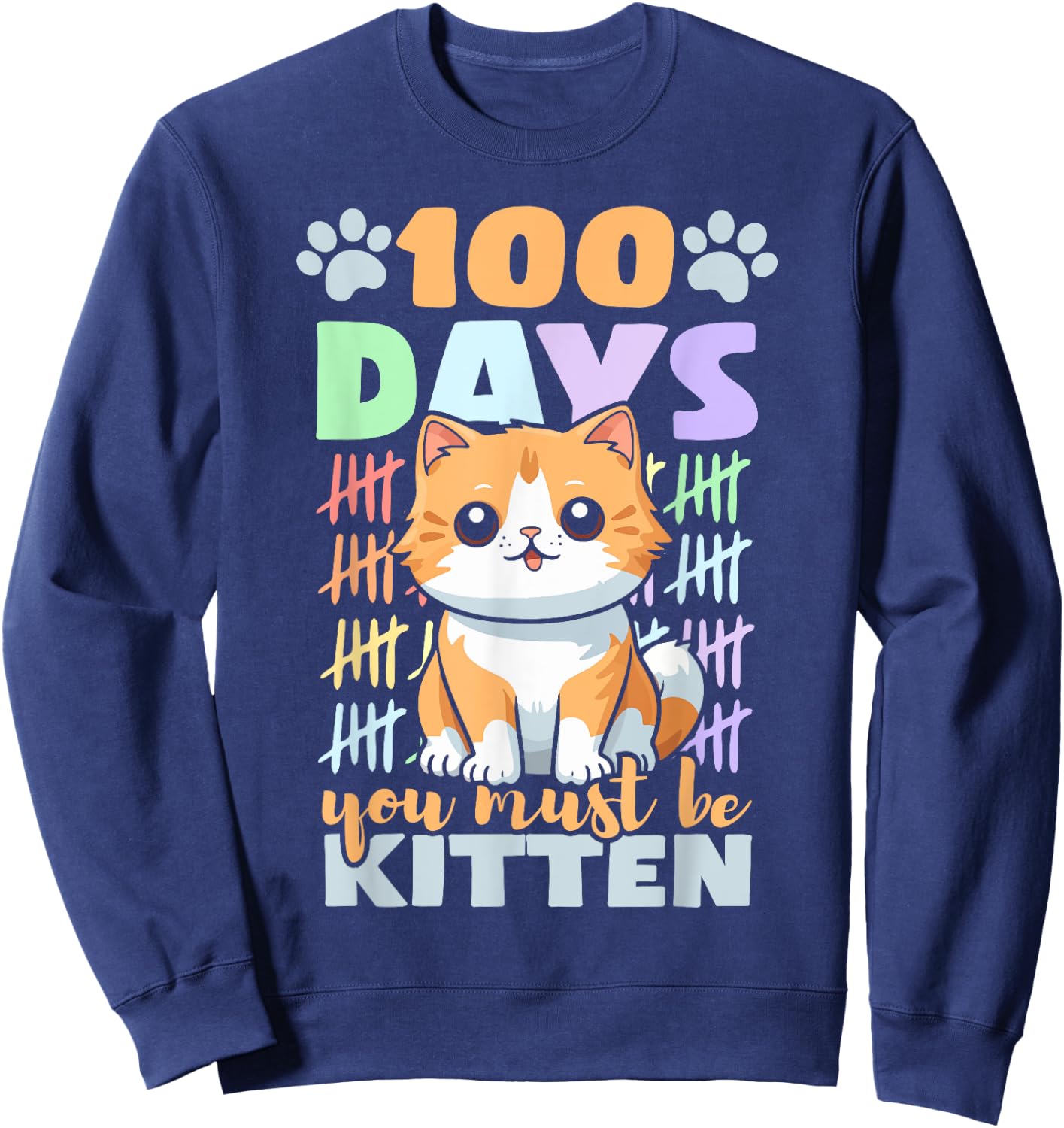 100th Day Of School Cat 100 Days You Must Be Kitten Sweatshirt - Sweatshirt | Navy