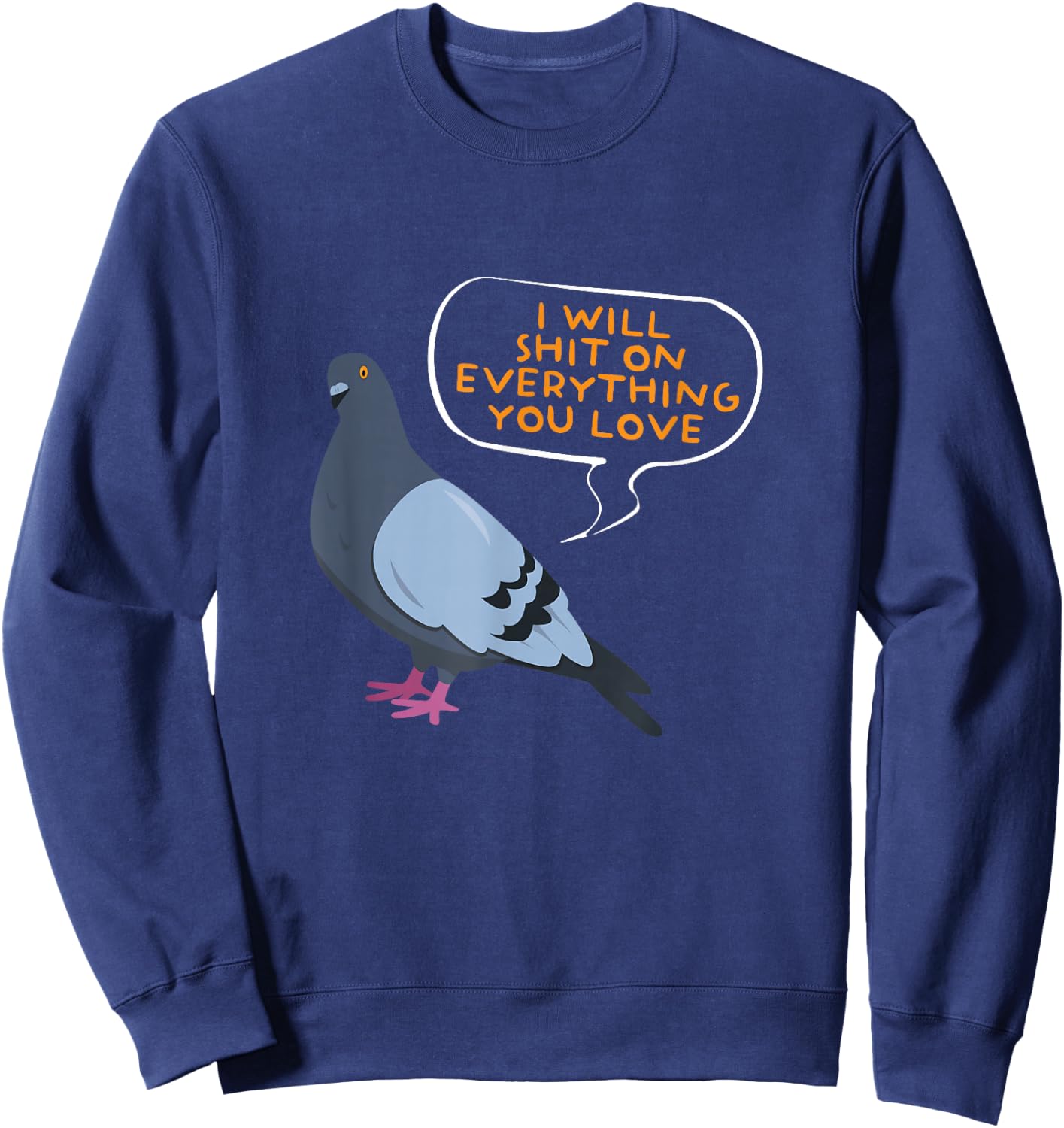 I Will Shit On Everything You Love | Funny Pigeon Sweatshirt - Sweatshirt | Navy