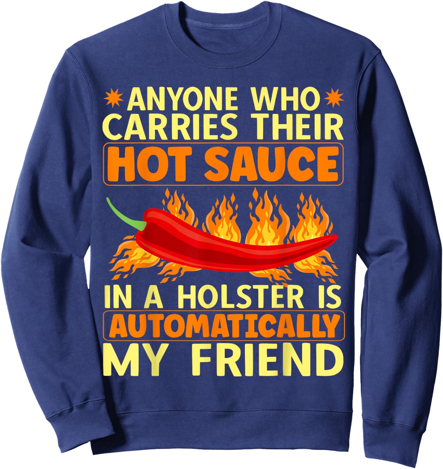 Carry Your Hot Chili Sauce In A Holster Spicy Pepper Food Sweatshirt - Sweatshirt | Navy