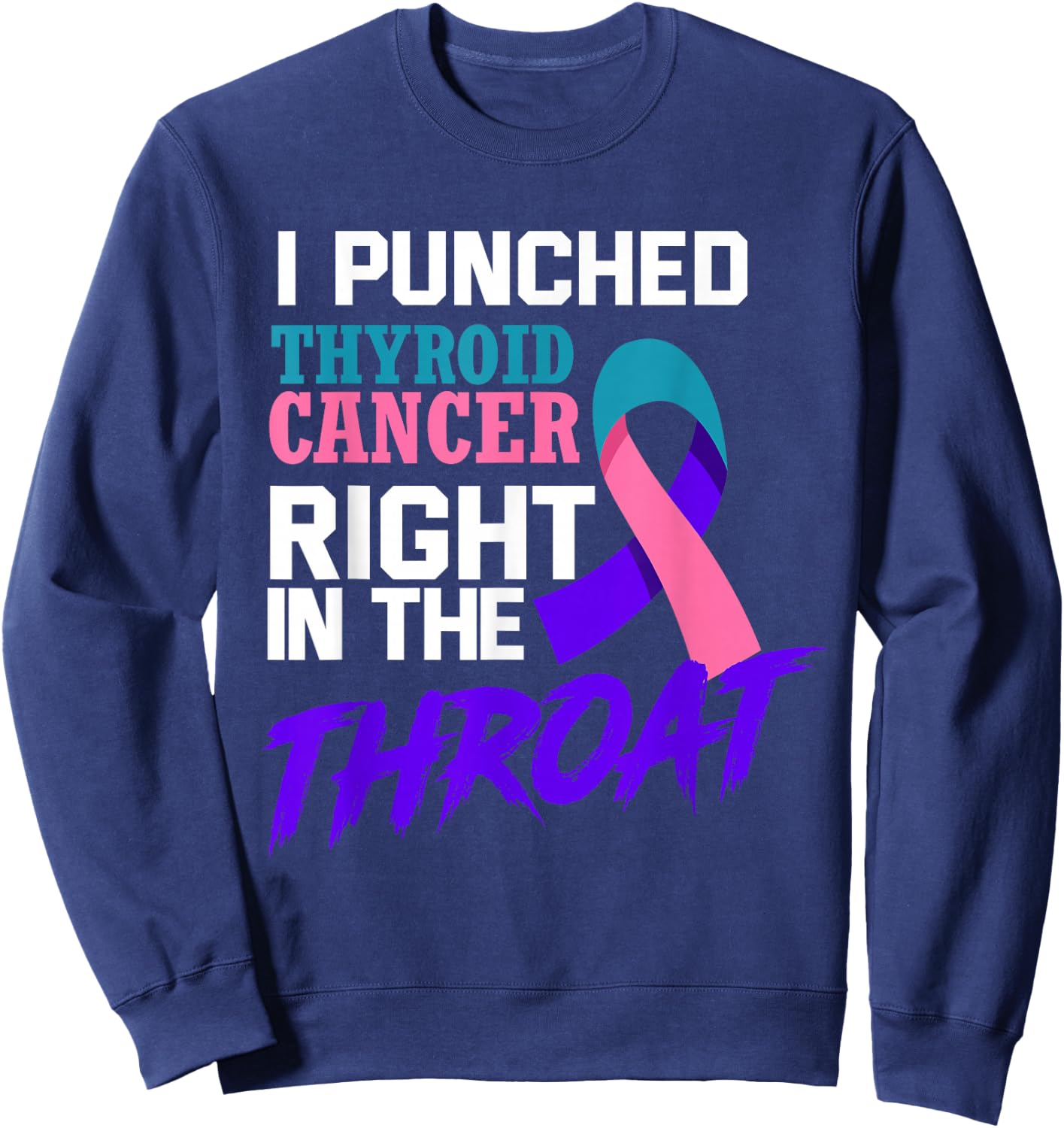 I Punched Thyroid Cancer Funny Thyroid Cancer Survivor Sweatshirt - Sweatshirt | Navy