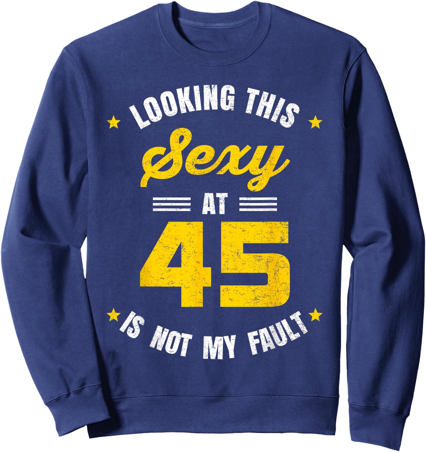 Looking This Sexy at 45 Year Old Birthday 45th Birthday Sweatshirt - Sweatshirt | Navy