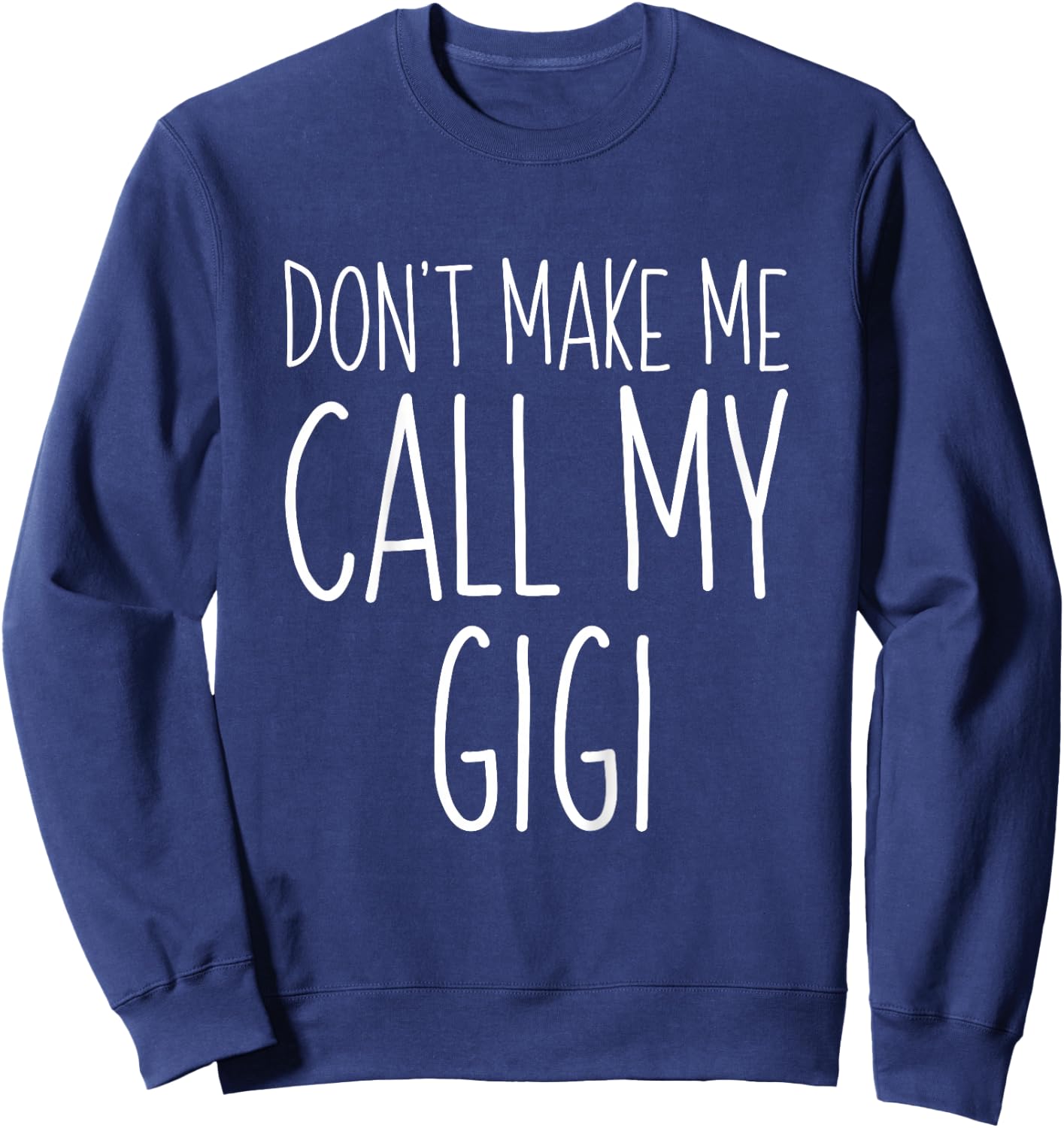 Don't Make Me Call My Gigi Shirt Funny Kids Boy Girl Sweatshirt - Sweatshirt | Navy