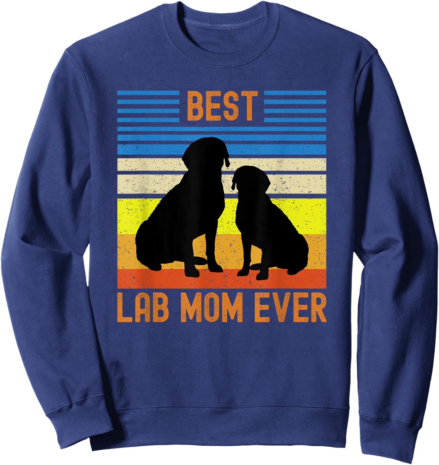 Best Black Yellow Chocolate Lab Mom Ever Labrador Retriever Sweatshirt - Sweatshirt | Navy