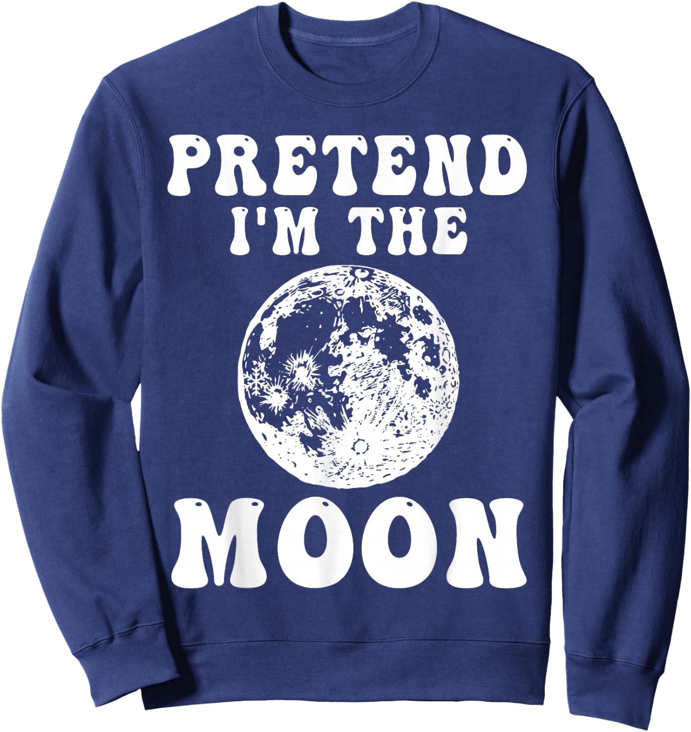 Pretend I'm the Moon Funny Halloween Costume Full Moon Sweatshirt - Sweatshirt | Navy