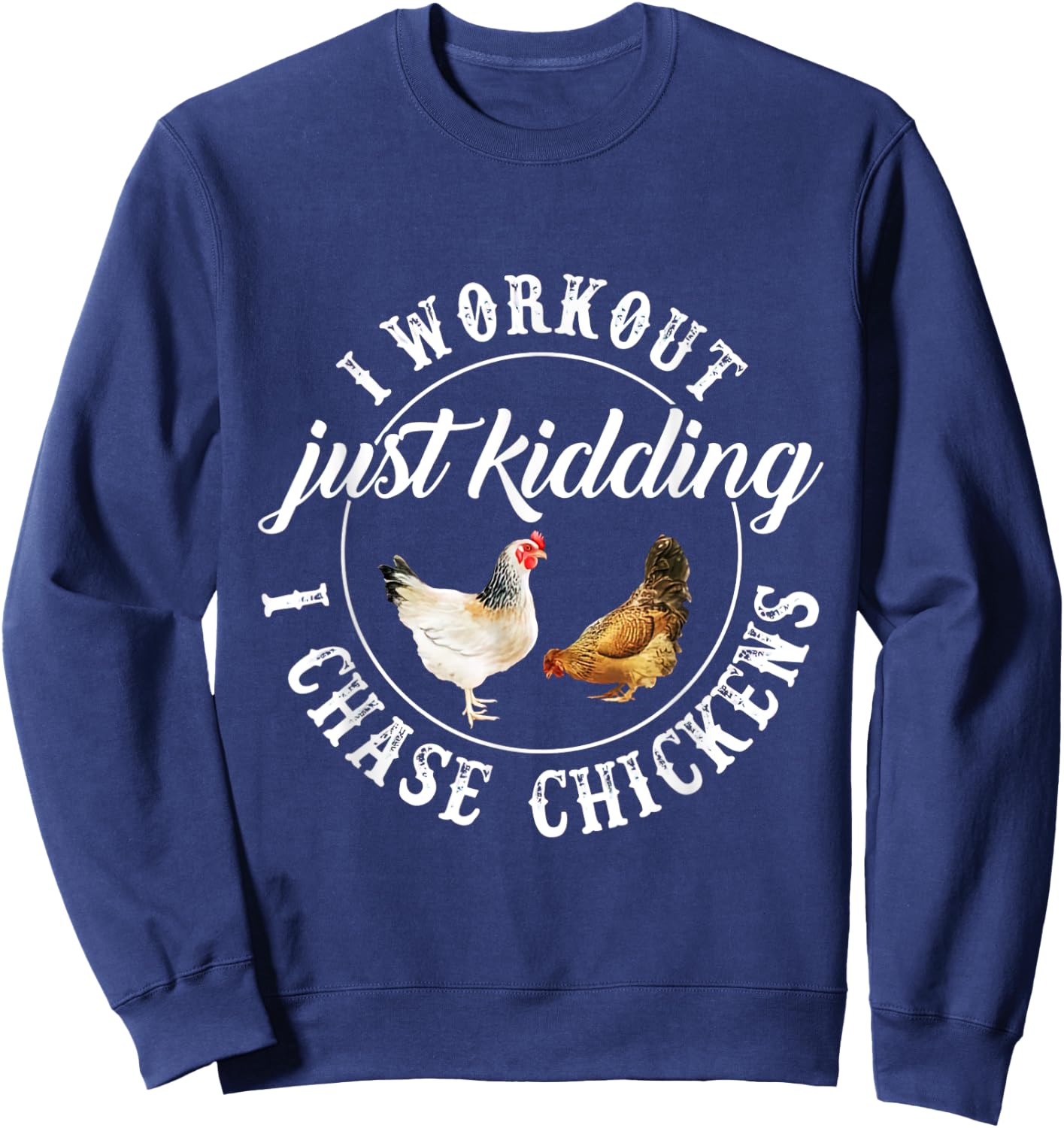 I Workout Just Kidding I Chase Chickens Costume Sweatshirt - Sweatshirt | Navy