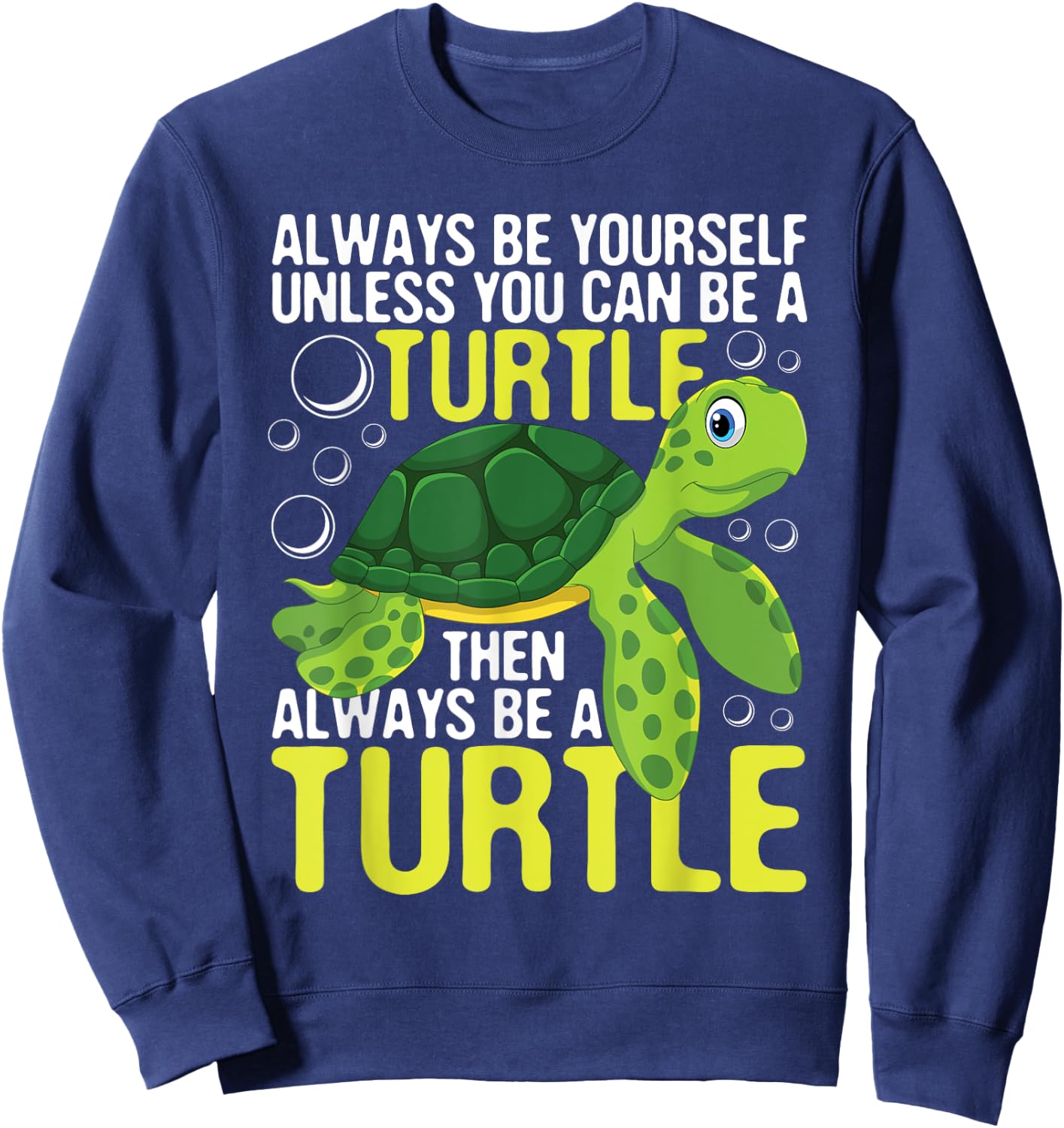 Always Be Yourself Unless You Can Be A Turtle - Pet Lover Sweatshirt - Sweatshirt | Navy