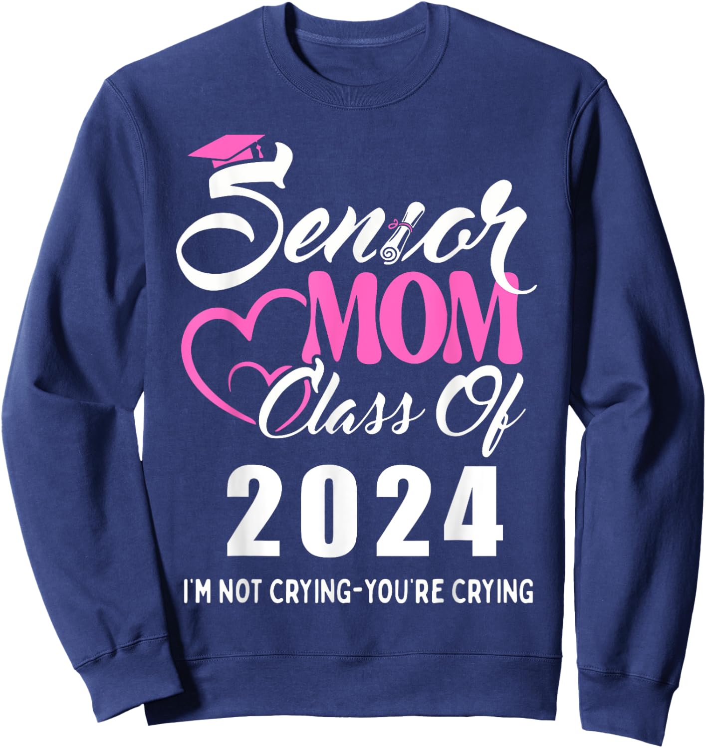 Proud senior mom 2024 graduation class of not crying Sweatshirt - Sweatshirt | Navy