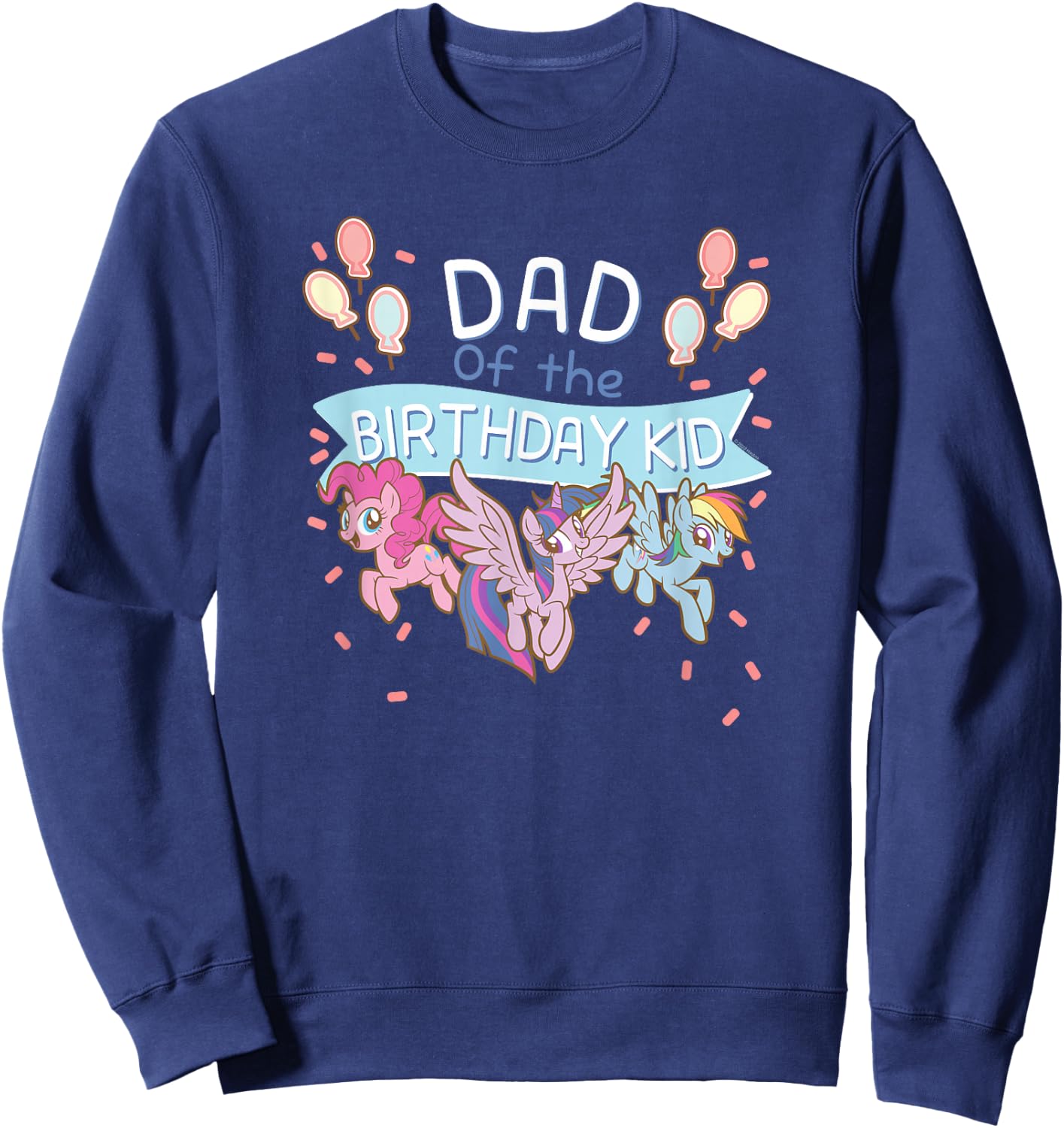 My Little Pony: Friendship is Magic Dad of The Birthday Kid Sweatshirt - Sweatshirt | Navy