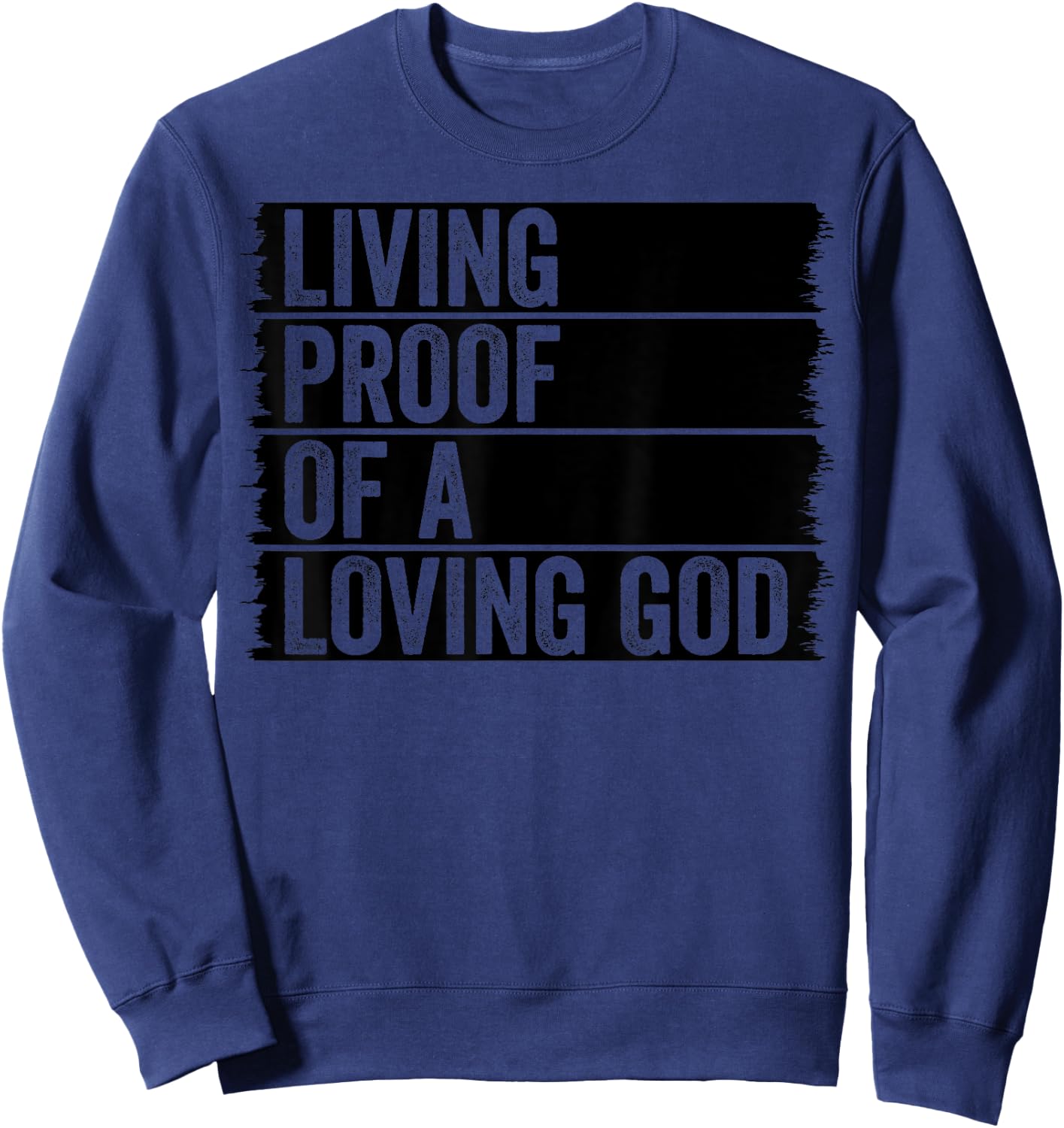 Jesus Christian Worship Faith Living Proof Of A Loving God Sweatshirt - Sweatshirt | Navy