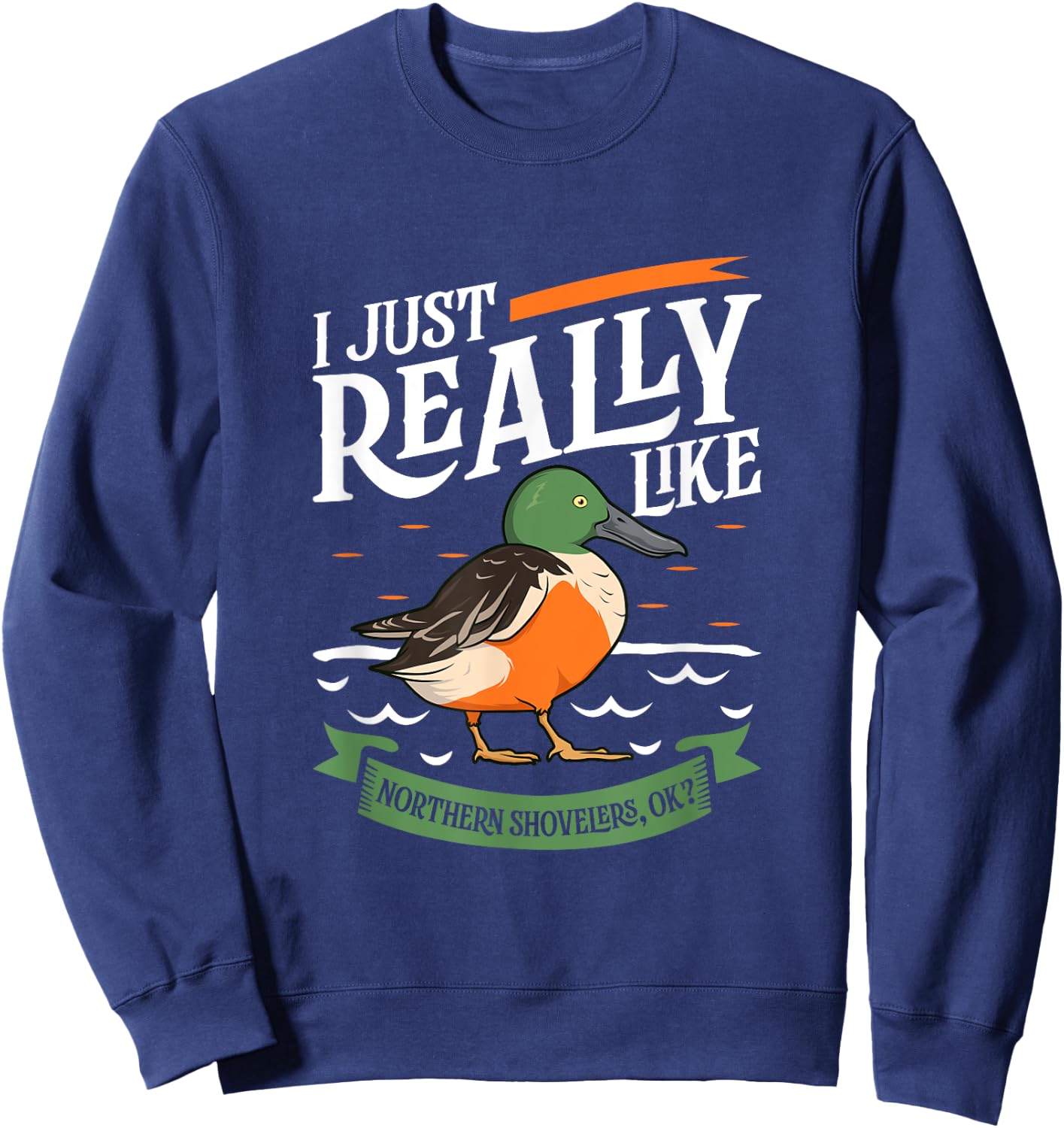 I just really like Northern Shovelers Sweatshirt - Sweatshirt | Navy