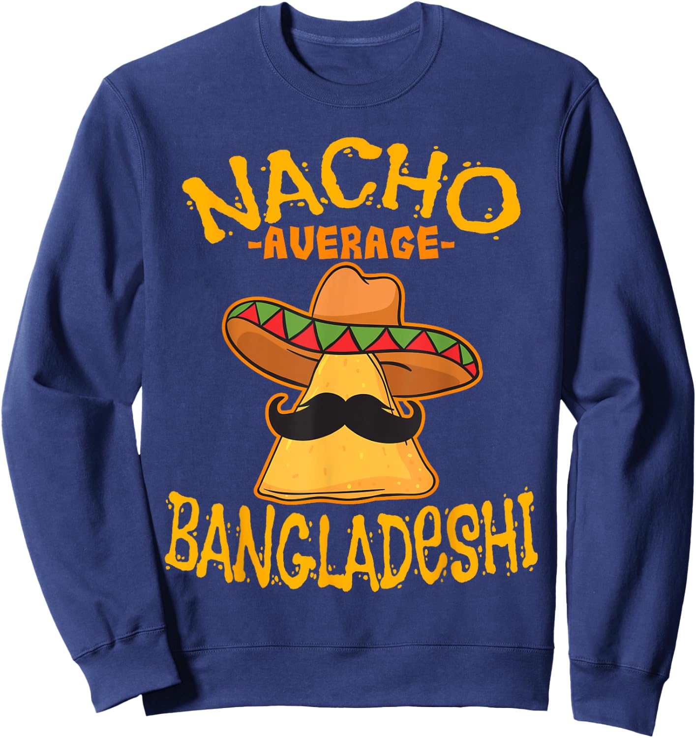 Nacho Average Bangladeshi Heritage Bangladesh Roots Sweatshirt - Sweatshirt | Navy