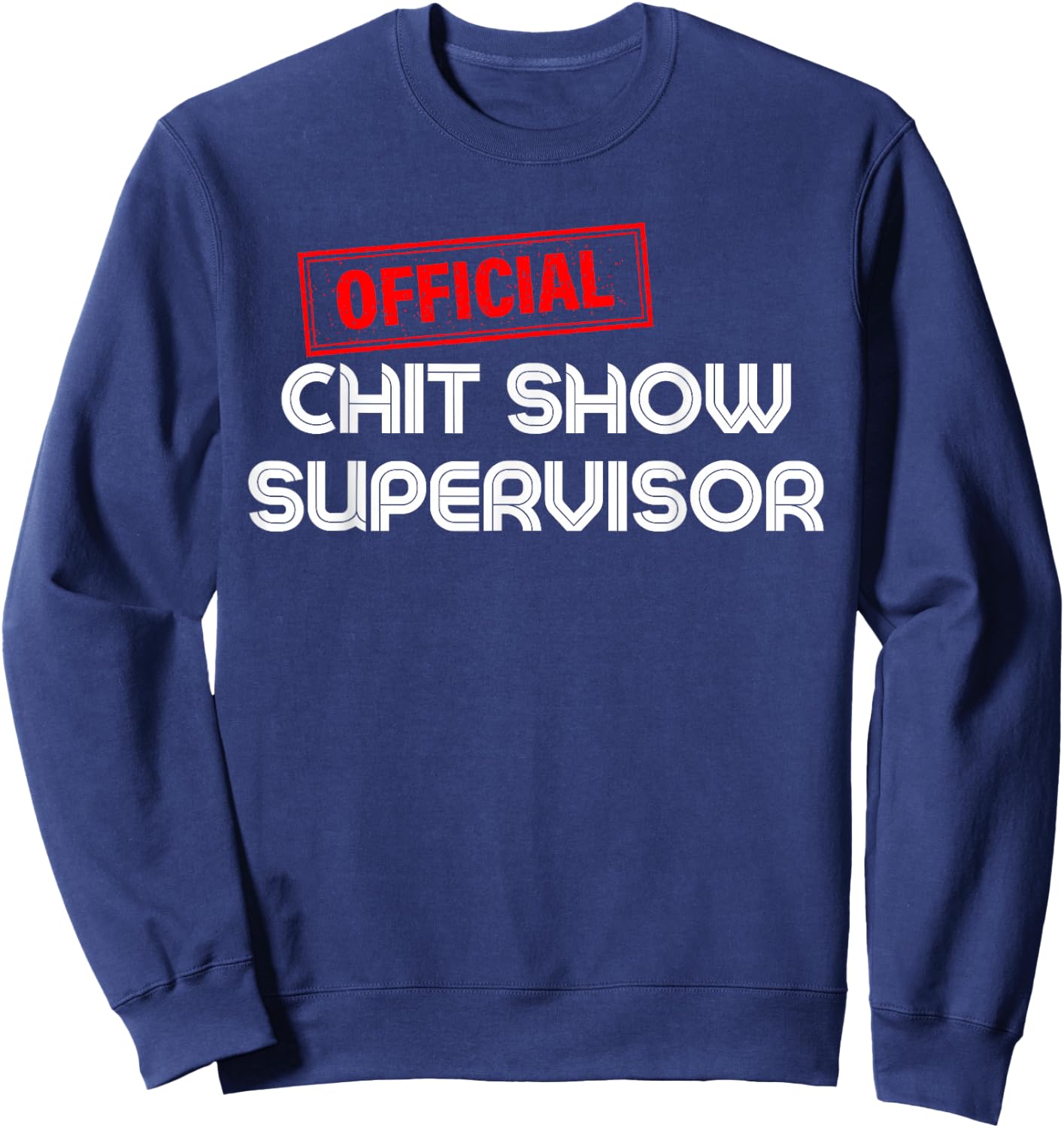 Retro Vintage Official Chit Show Supervisor Funny Mom Dad Sweatshirt - Sweatshirt | Navy