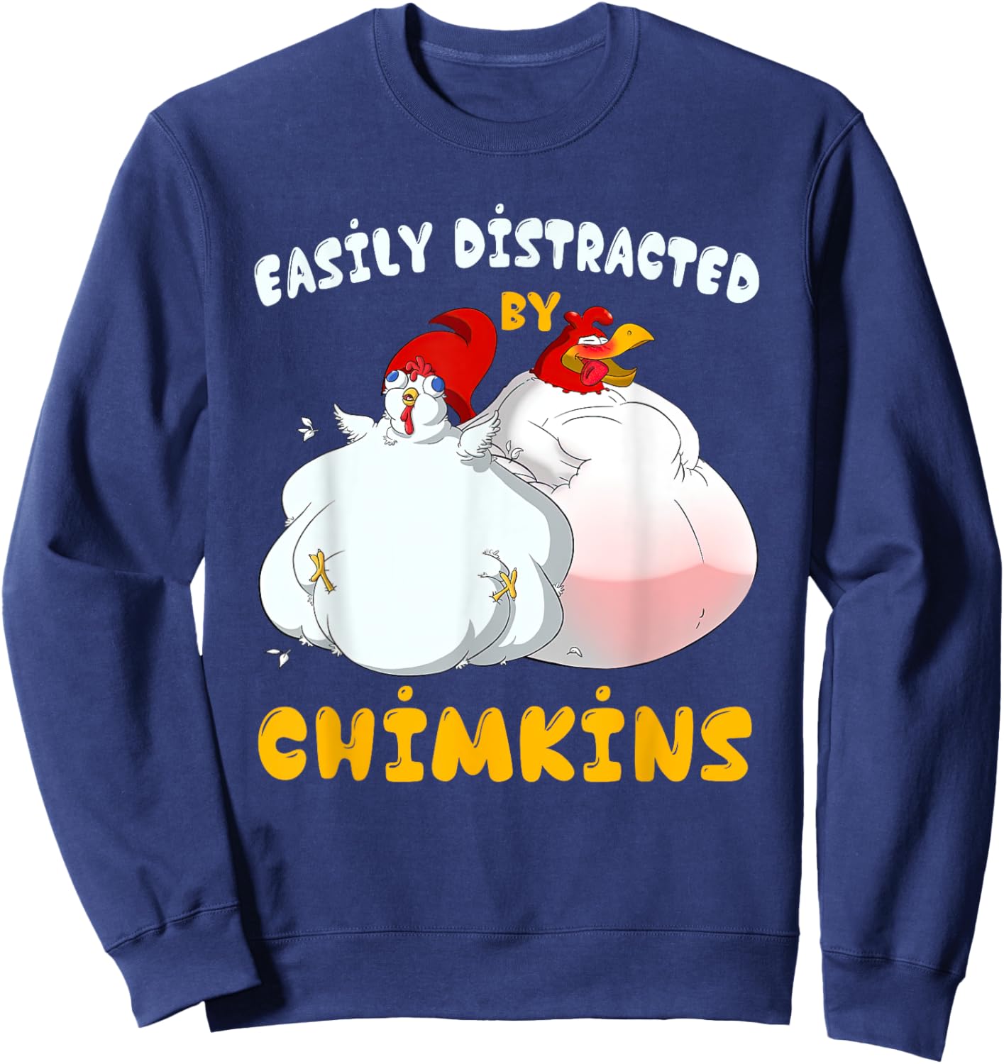 Funny Fat Chicken Chimkin Easily Distracted By Chimkins Sweatshirt - Sweatshirt | Navy