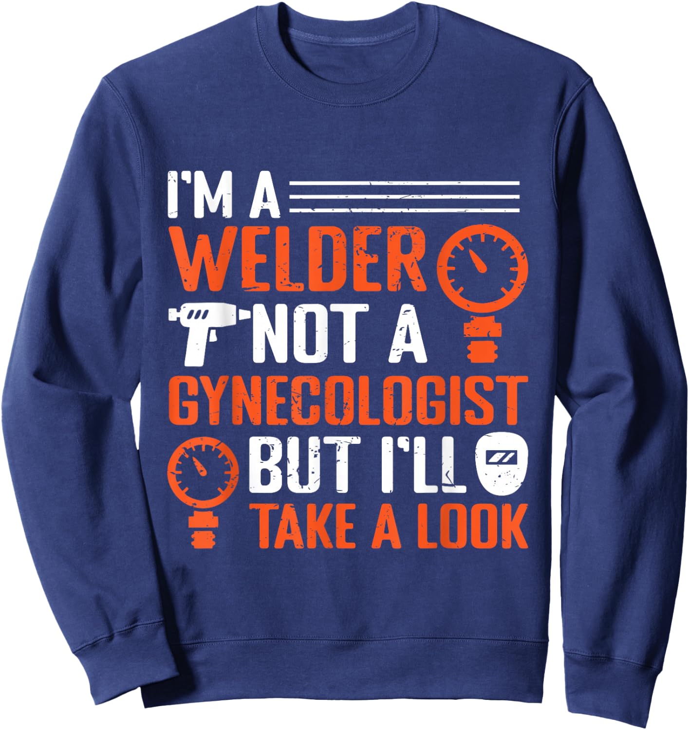 I am a welder, not a gynecologist, but I will look at welding Sweatshirt - Sweatshirt | Navy