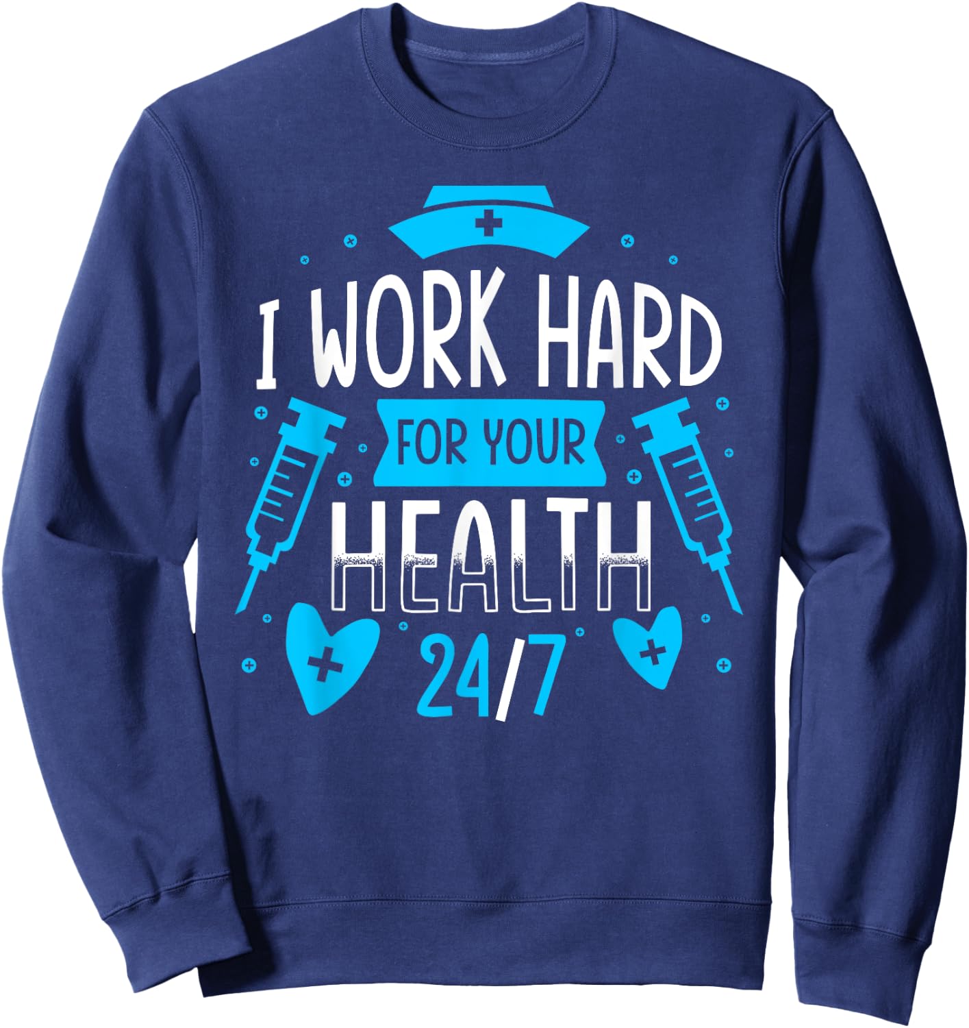 Nurse Nursing Job Quote I Work Hard For Your Health Nurse Sweatshirt - Sweatshirt | Navy