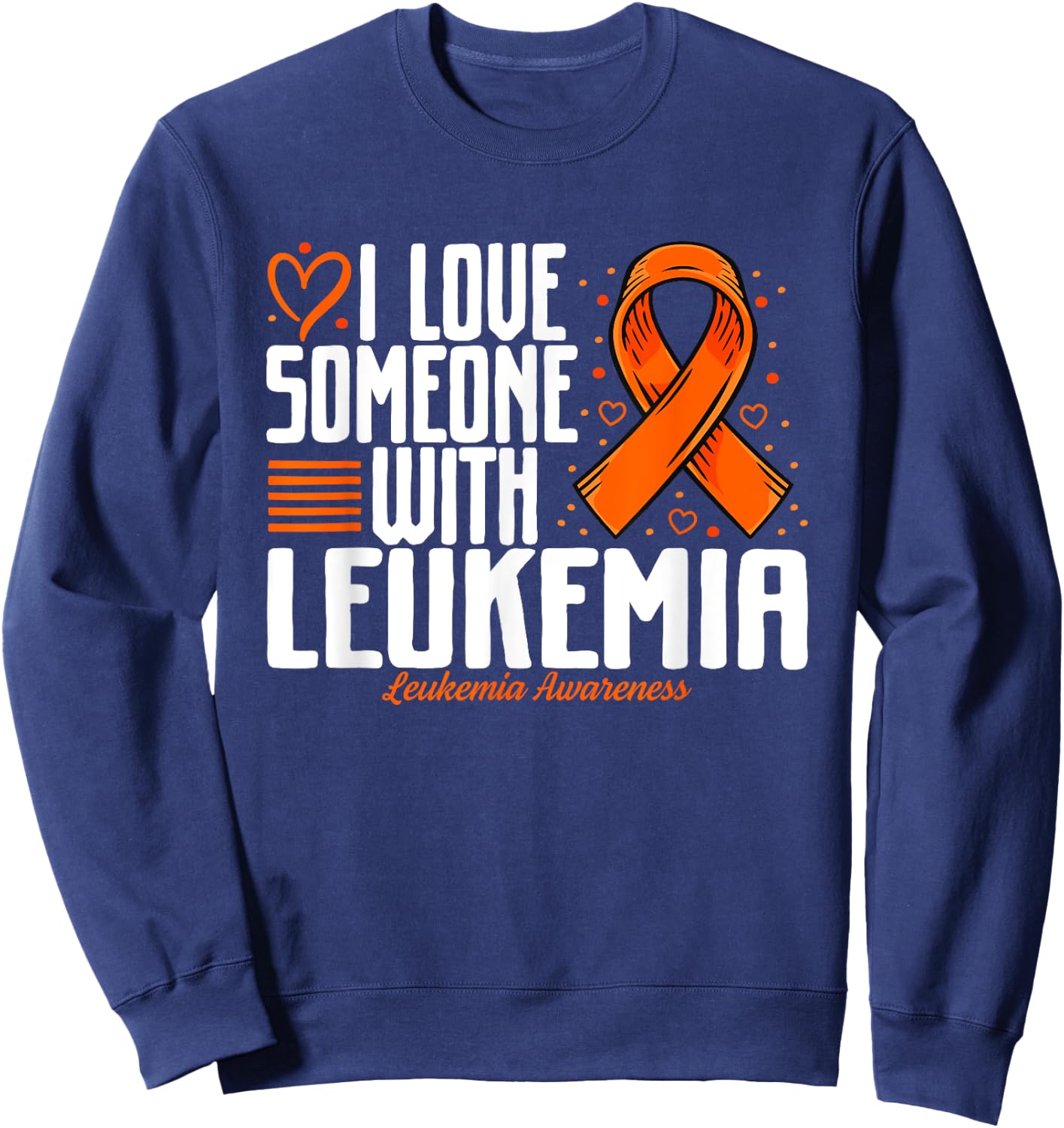 Leukemia Blood Cancer I love Someone with Leukemia Awareness Sweatshirt - Sweatshirt | Navy