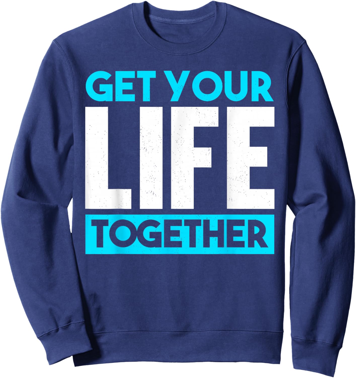Get Your Life Together Sweatshirt - Sweatshirt | Navy