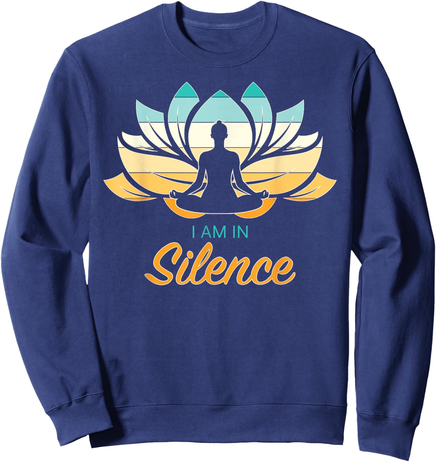 I Am In Slience Yoga Quiet Meditation Peace Tranquility Sweatshirt - Sweatshirt | Navy