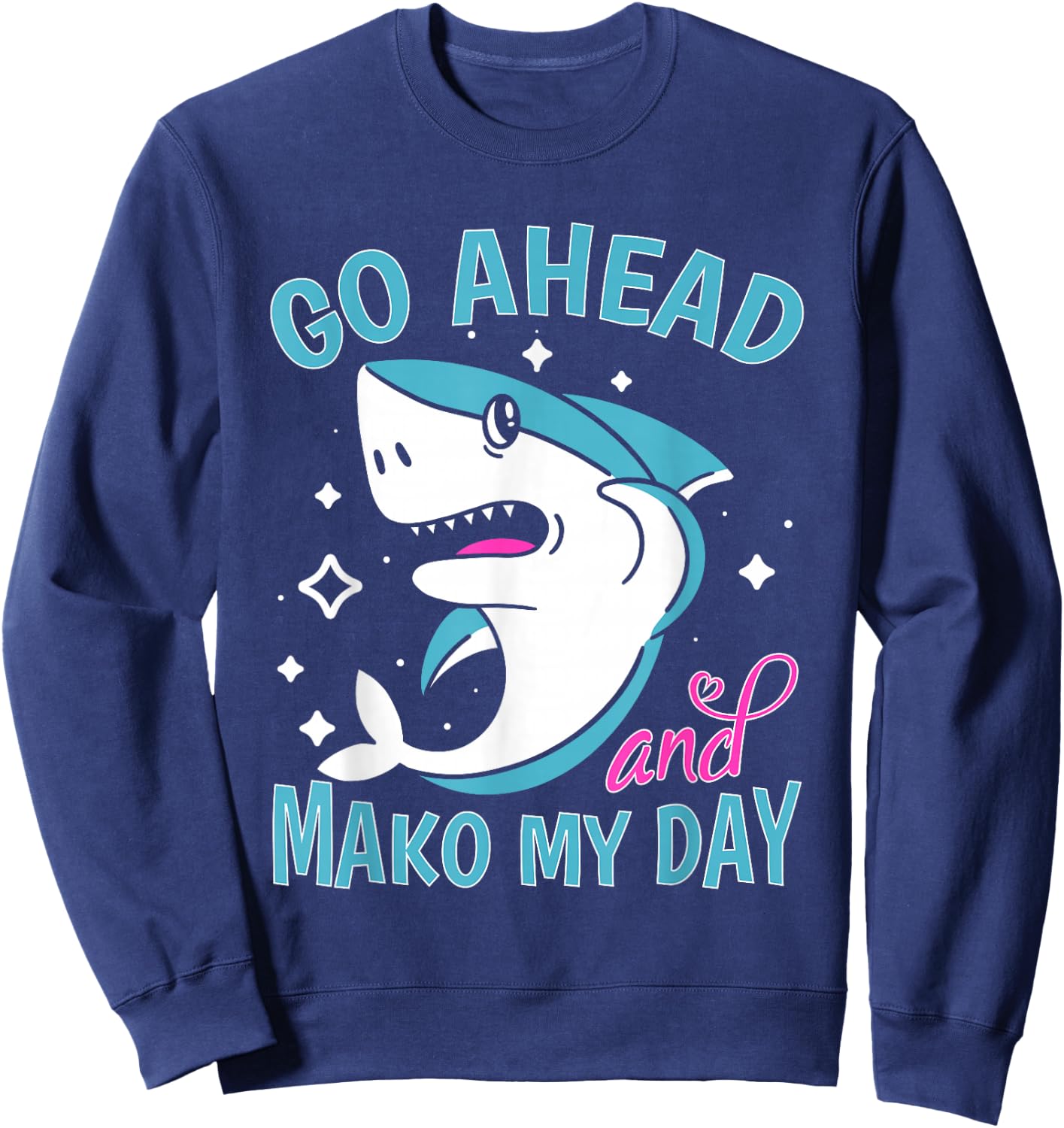 Sharks: Go Ahead And Mako My Day Sweatshirt - Sweatshirt | Navy