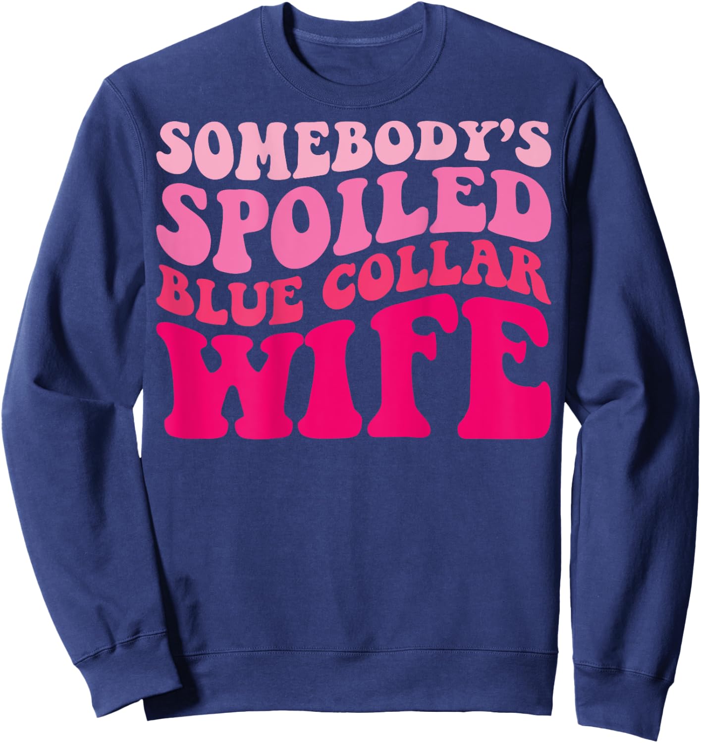 Somebody's Spoiled Blue Collar Wife Funny Wife Groovy Women Sweatshirt - Sweatshirt | Navy