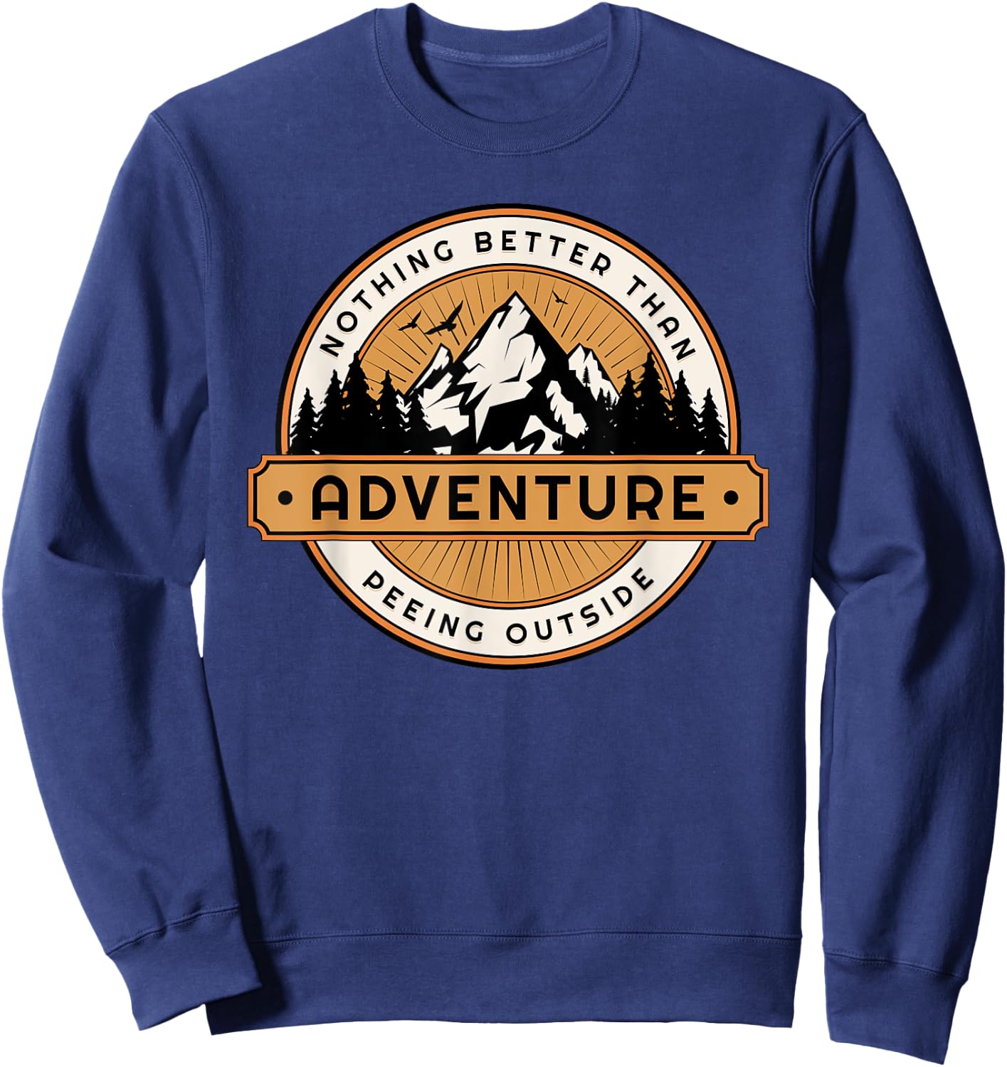 Funny Nothing Better Than Peeing Outside Sweatshirt - Sweatshirt | Navy