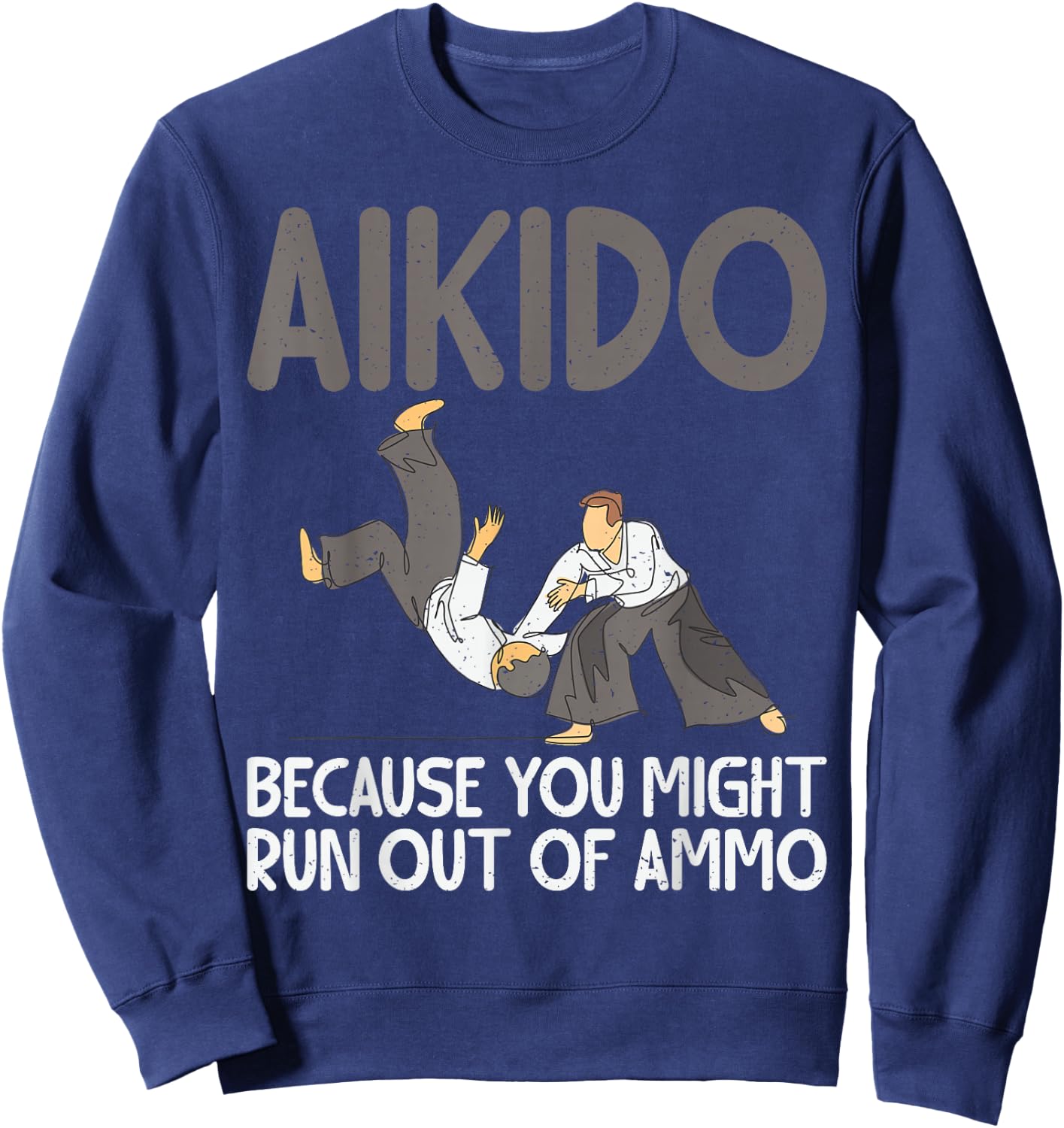 Aikido because you might run out of Ammo funny Aikido Sweatshirt - Sweatshirt | Navy