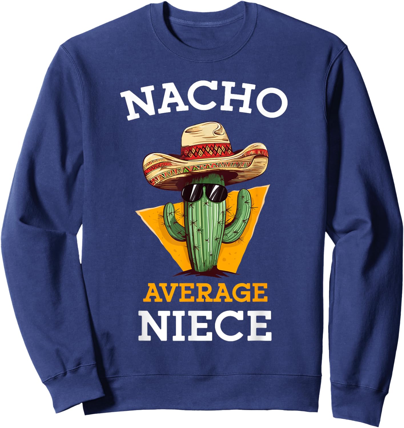 Nacho Average Niece Mexican Cactus Sombrero Cinco De Mayo Sweatshirt - Sweatshirt | Navy