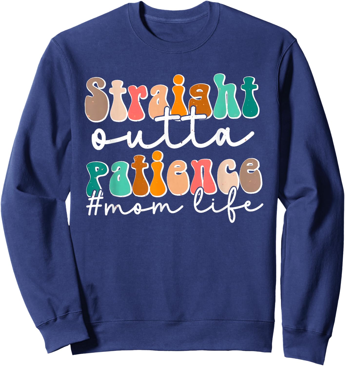 Sassy Mom Life Straight Outta Patience Funny Mother's Day Sweatshirt - Sweatshirt | Navy