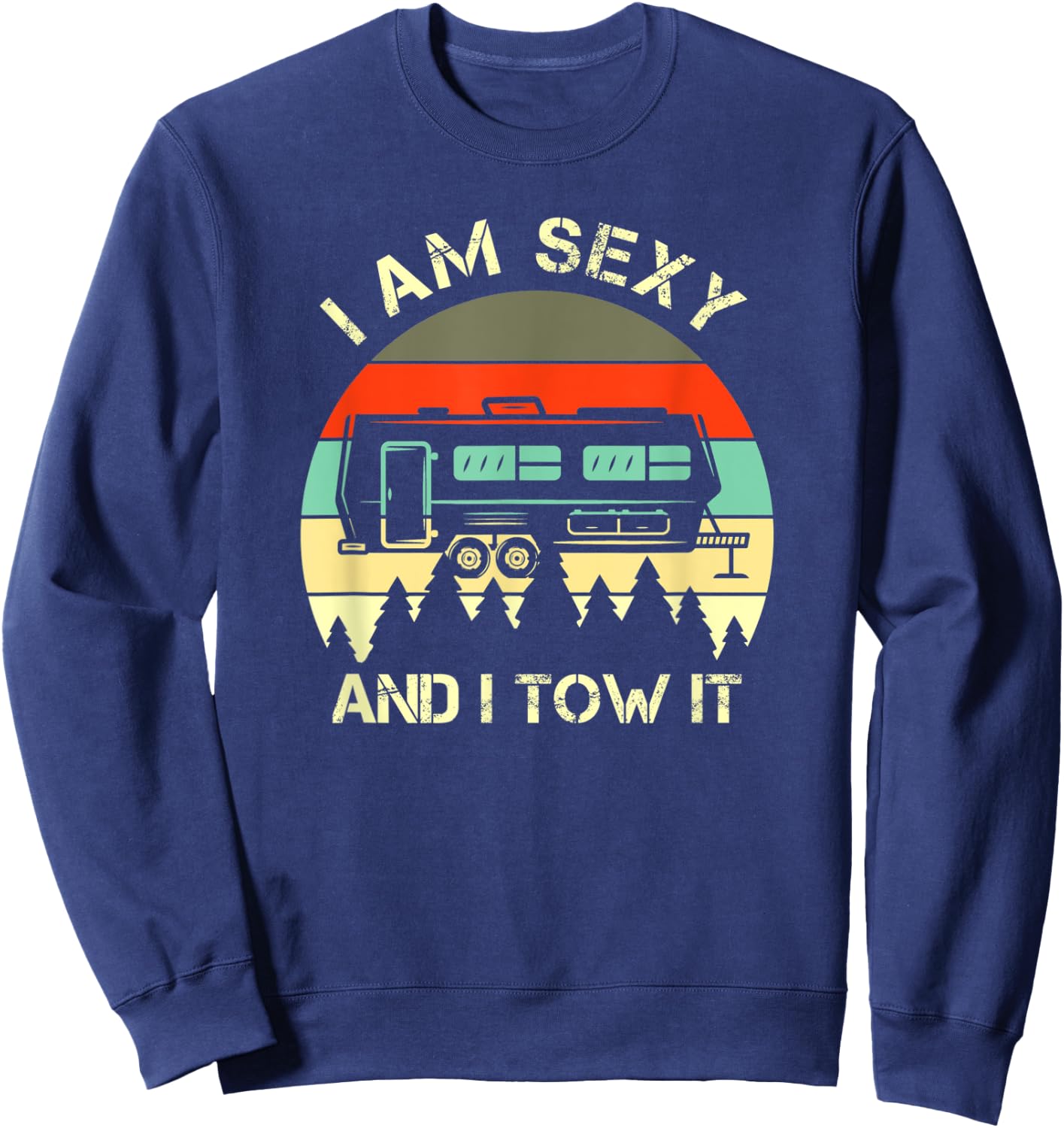 I Am Sexy And I Tow It Funny Vintage Design Sweatshirt - Sweatshirt | Navy