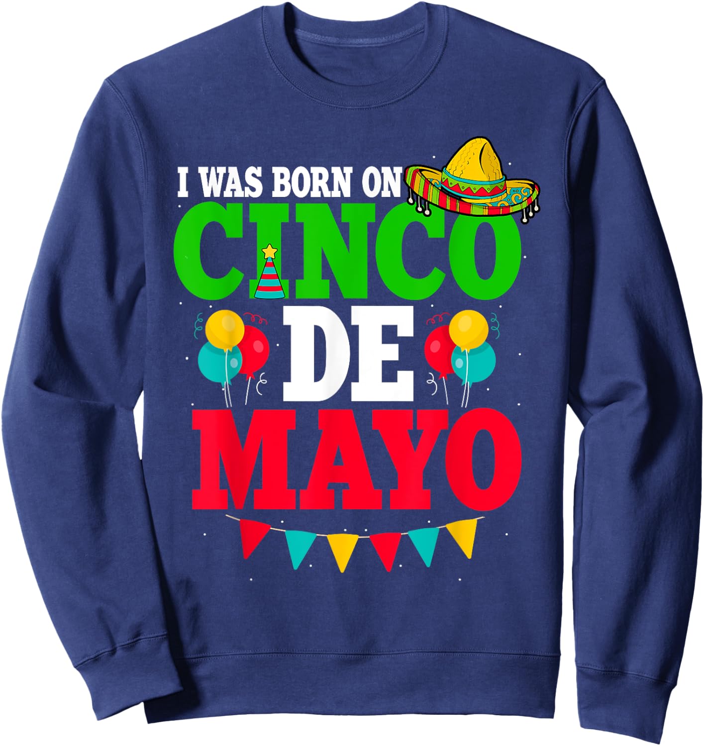 I Was Born On Cinco De Mayo Fiesta Birthday Sweatshirt - Sweatshirt | Navy