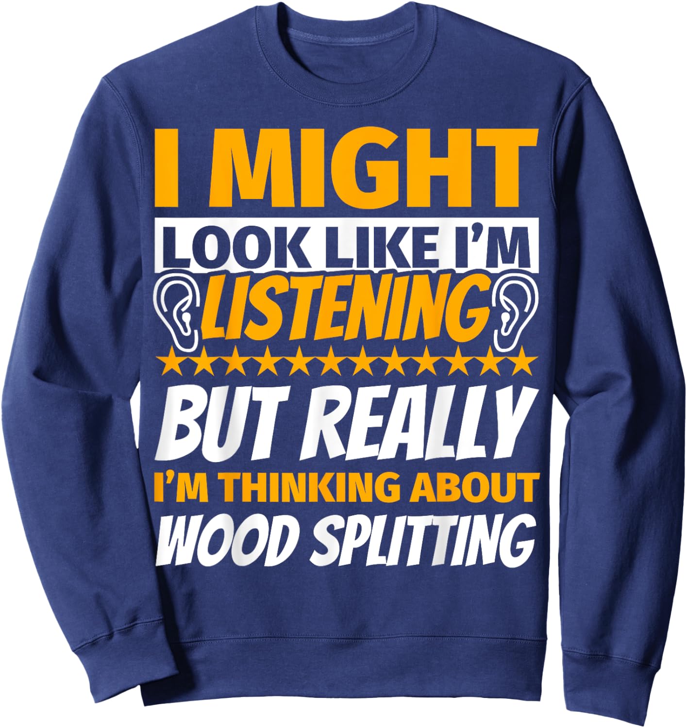 Wood splitting Look Like I‘m Listening Sweatshirt - Sweatshirt | Navy