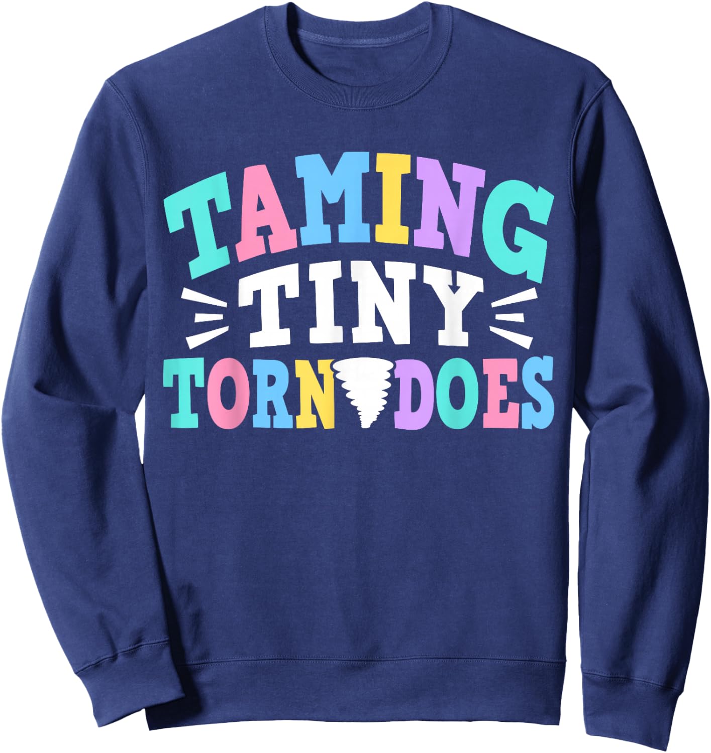 Taming Tiny Tornadoes Day Care Teacher Sweatshirt - Sweatshirt | Navy