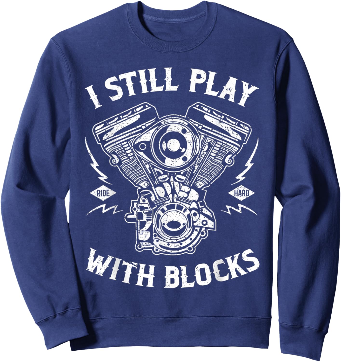 I Still Play With Blocks Funny Biker Gift Motorcycle Fan Sweatshirt - Sweatshirt | Navy