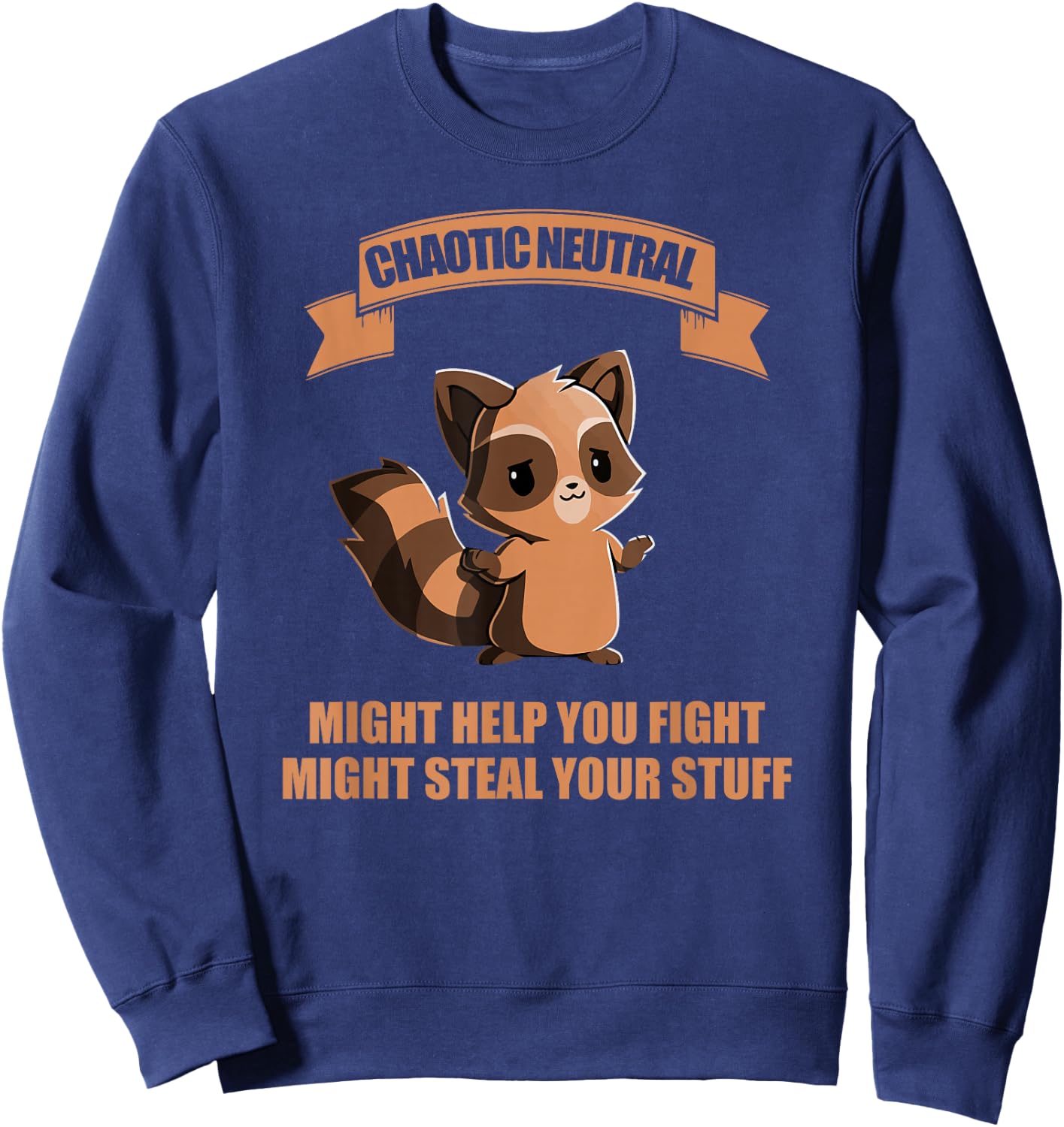 Chaotic neutral might help you fight might steal your stuff Sweatshirt - Sweatshirt | Navy